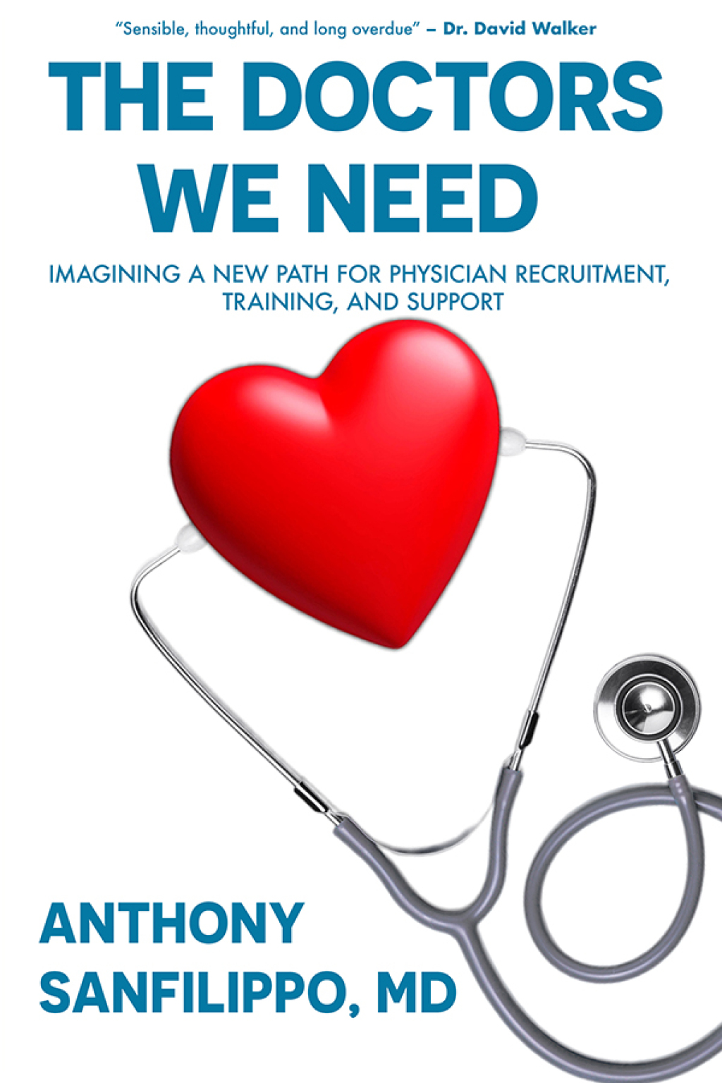 The Doctors We Need Imagining a New Path for Physician Recruitment, Training, and Support - (PDF/EPUB Version)