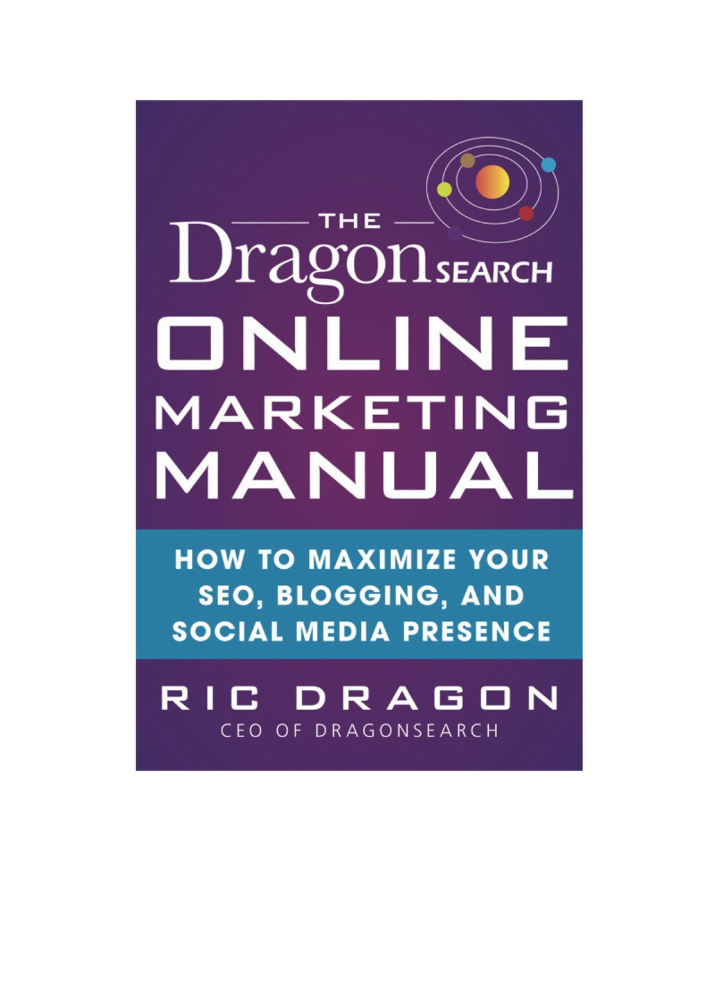 The DragonSearch Online Marketing Manual: How to Maximize Your SEO, Blogging, and Social Media Presence 1st Edition - (PDF/EPUB Version)