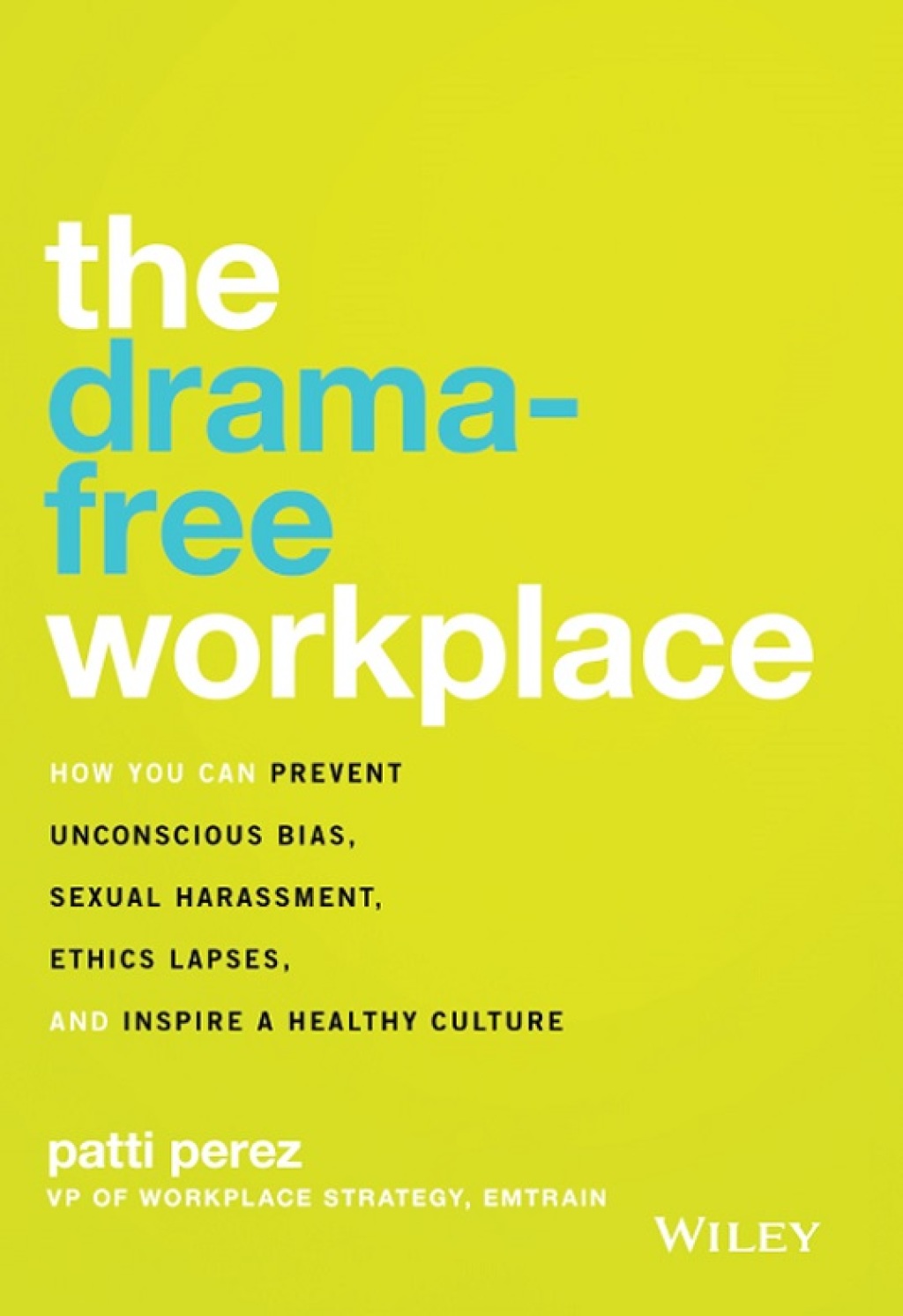 The Drama-Free Workplace How You Can Prevent Unconscious Bias, Sexual Harassment, Ethics Lapses, and Inspire a Healthy Culture 1st Edition - (PDF/EPUB Version)