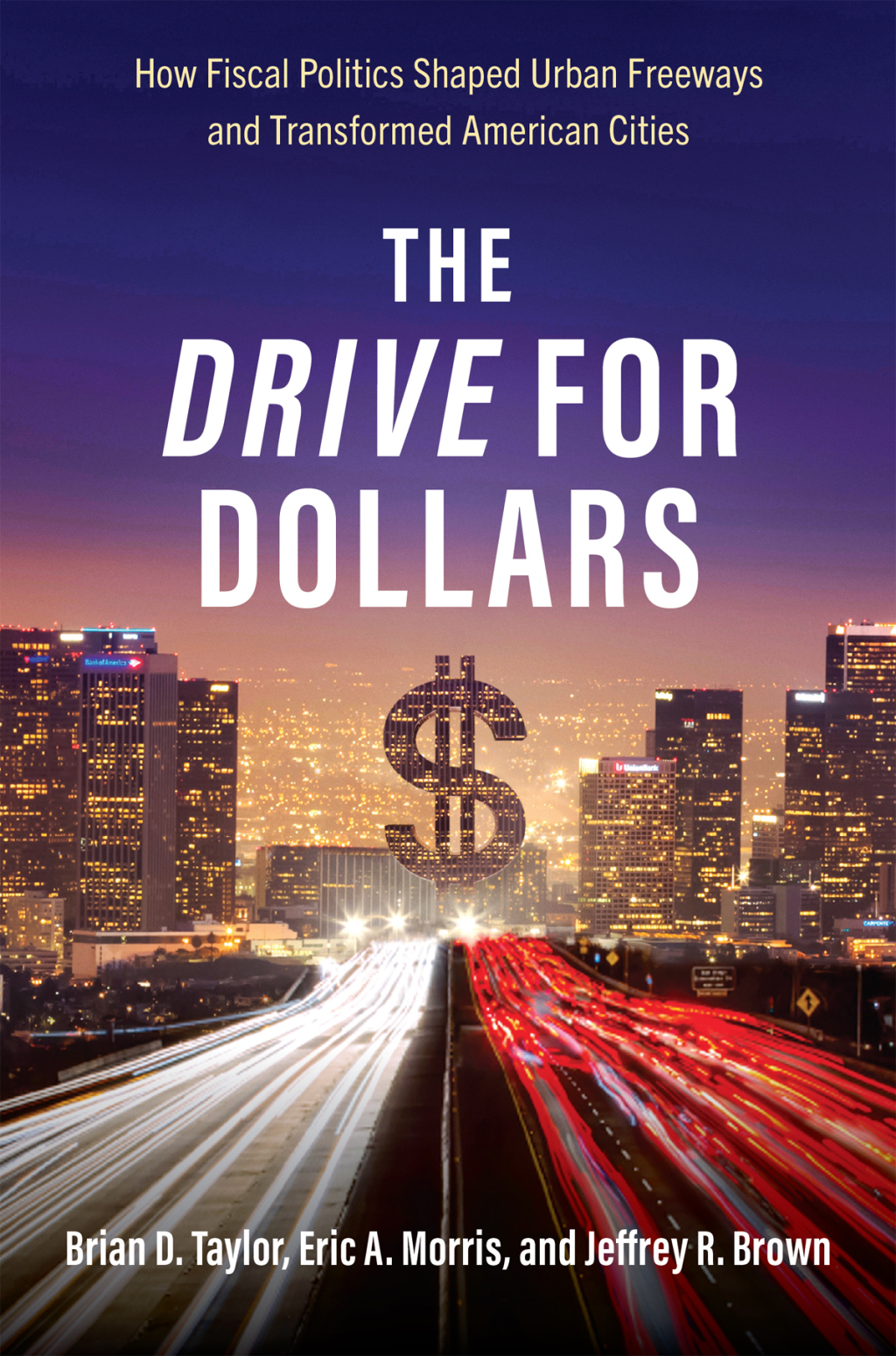 The Drive for Dollars How Fiscal Politics Shaped Urban Freeways and Transformed American Cities - (PDF/EPUB Version)