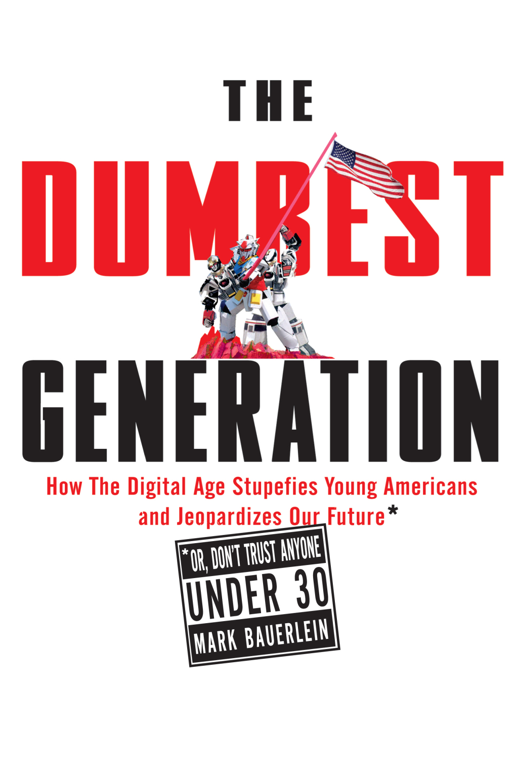 The Dumbest Generation How the Digital Age Stupefies Young Americans and Jeopardizes Our Future(Or, Don 't Trust Anyone Under 30) - (PDF/EPUB Version)