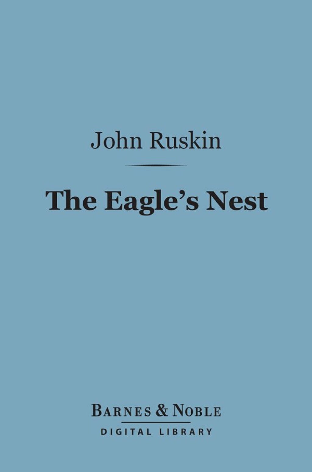The Eagle's Nest (Barnes & Noble Digital Library) Ten Lectures on the Relation of Natural Science to Art - (PDF/EPUB Version)