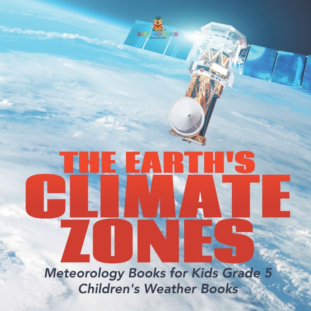 The Earth's Climate Zones | Meteorology Books for Kids Grade 5 | Children's Weather Books - (PDF/EPUB Version)