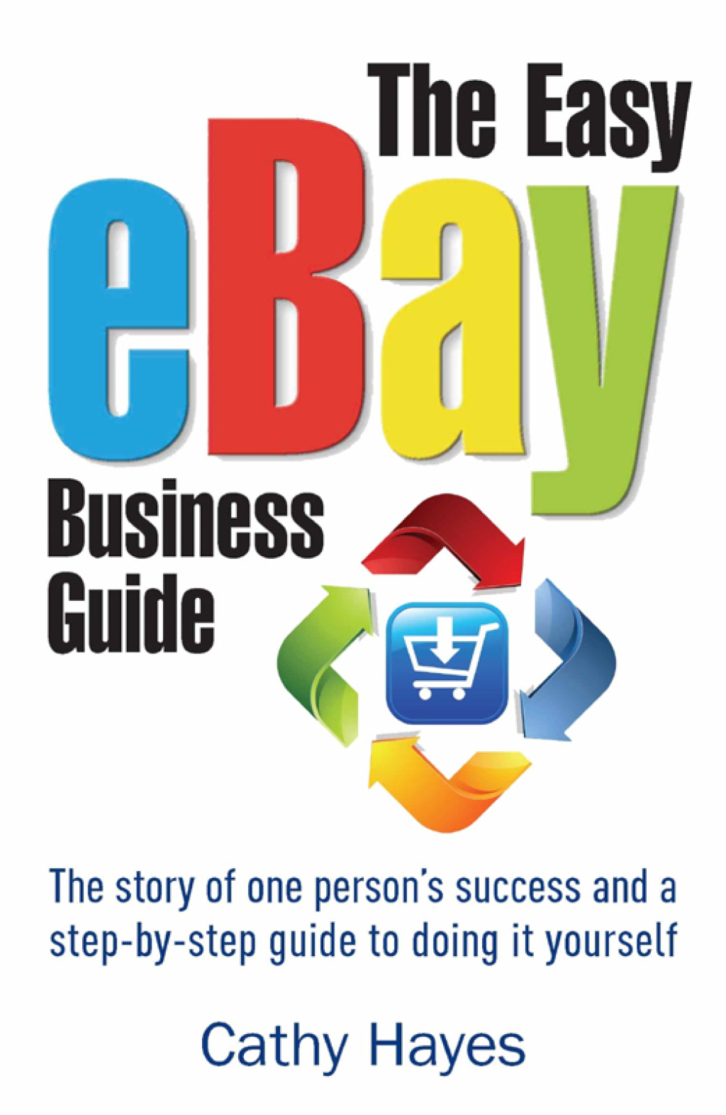 The Easy eBay Business Guide The story of one person's success and a step-by-step guide to doing it yourself - (PDF/EPUB Version)