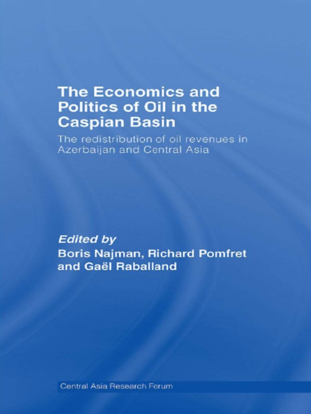The Economics and Politics of Oil in the Caspian Basin The ...