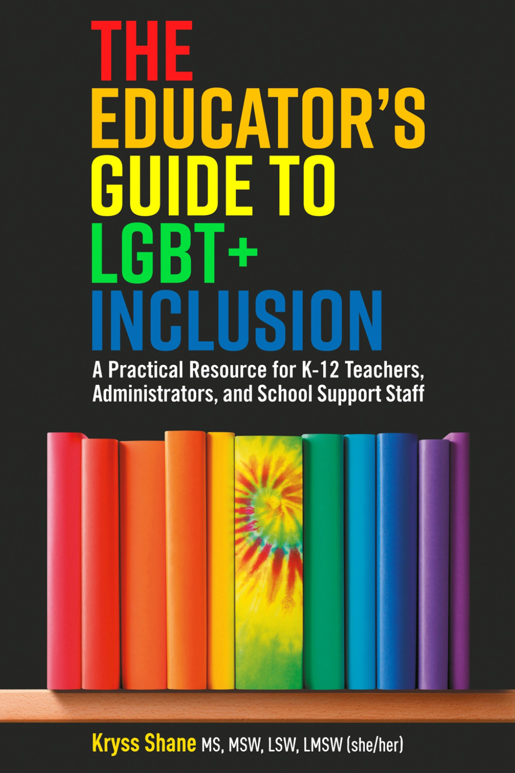 The Educator's Guide to LGBT+ Inclusion A Practical Resource for K-12 Teachers, Administrators, and School Support Staff - (PDF/EPUB Version)