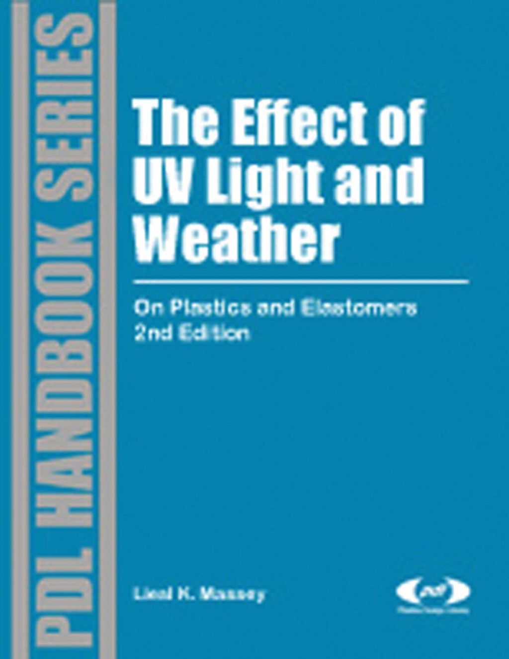 The Effect of UV Light and Weather: On Plastics and Elastomers 2nd ...