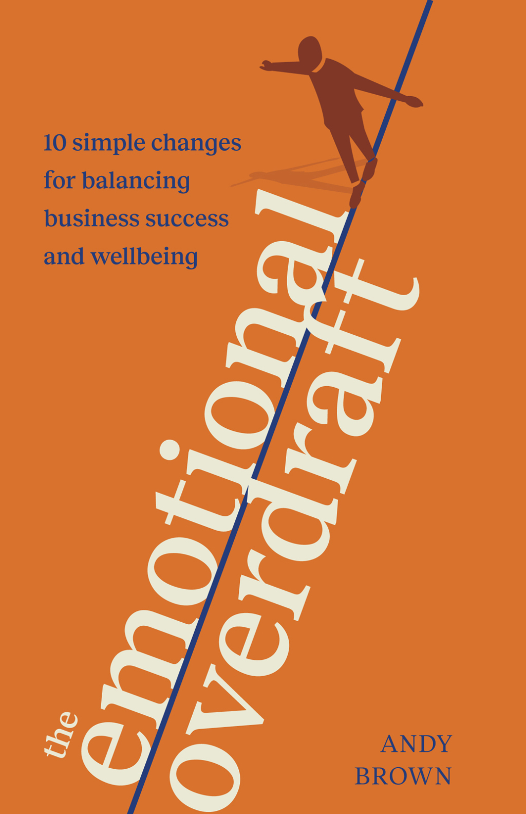 The Emotional Overdraft 10 simple changes for balancing business success and wellbeing - (PDF/EPUB Version)