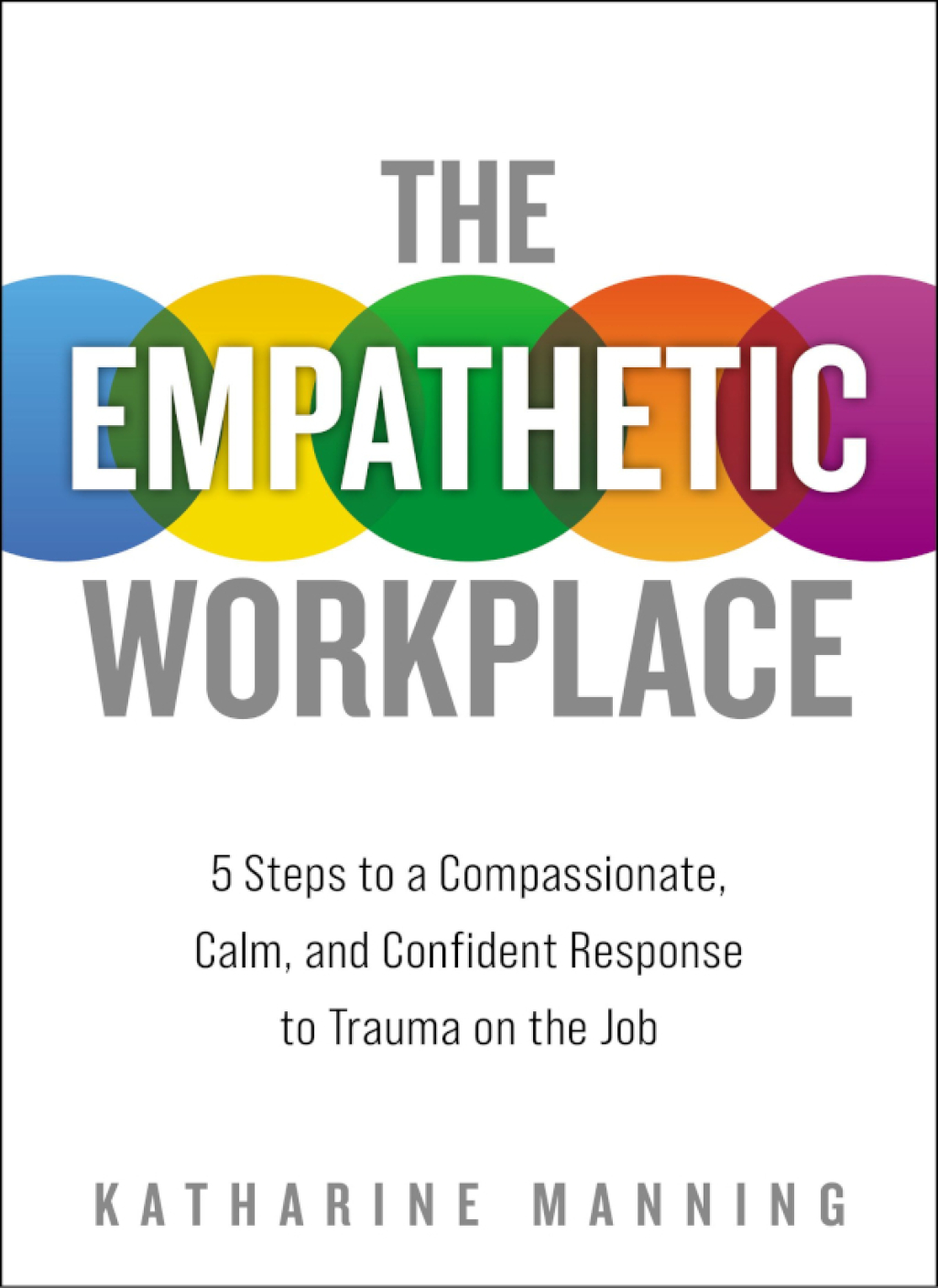 The Empathetic Workplace 5 Steps to a Compassionate, Calm, and Confident Response to Trauma On the Job - (PDF/EPUB Version)