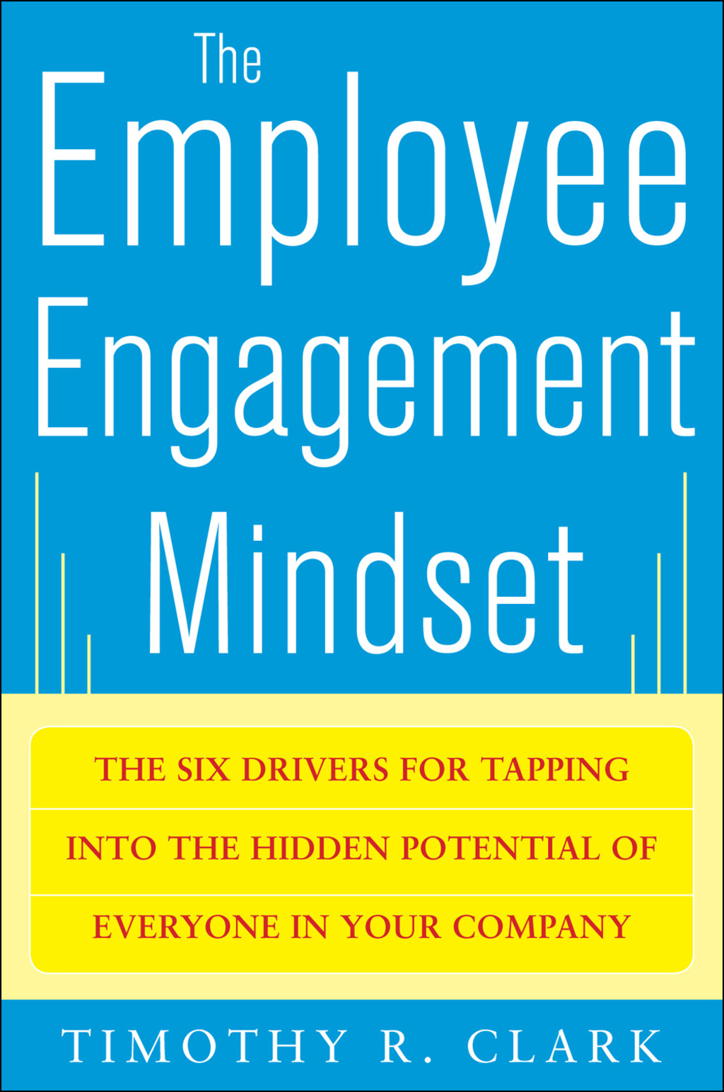 The Employee Engagement Mindset: The Six Drivers for Tapping into the ...