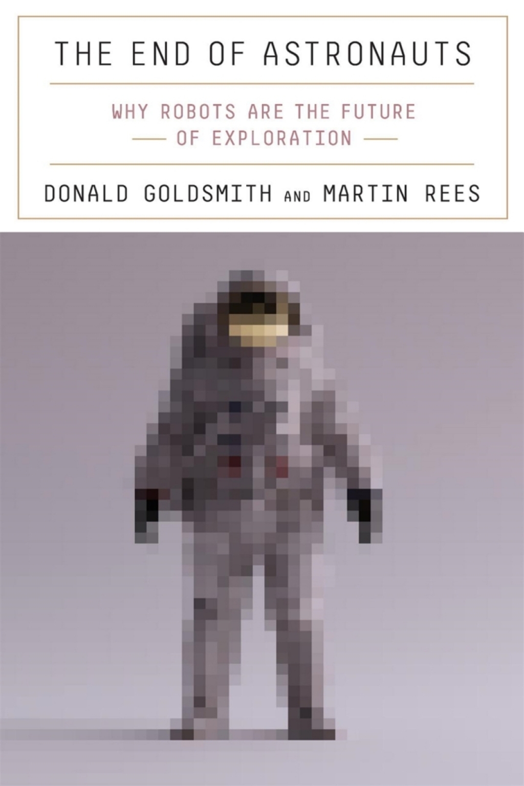 The End of Astronauts Why Robots Are the Future of Exploration - (PDF/EPUB Version)