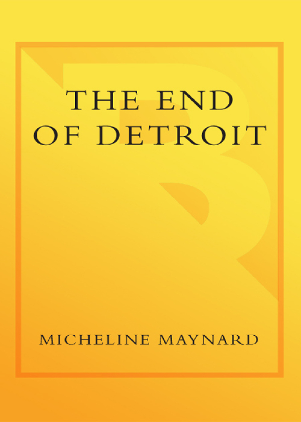 The End of Detroit How the Big Three Lost Their Grip on the American Car Market - (PDF/EPUB Version)