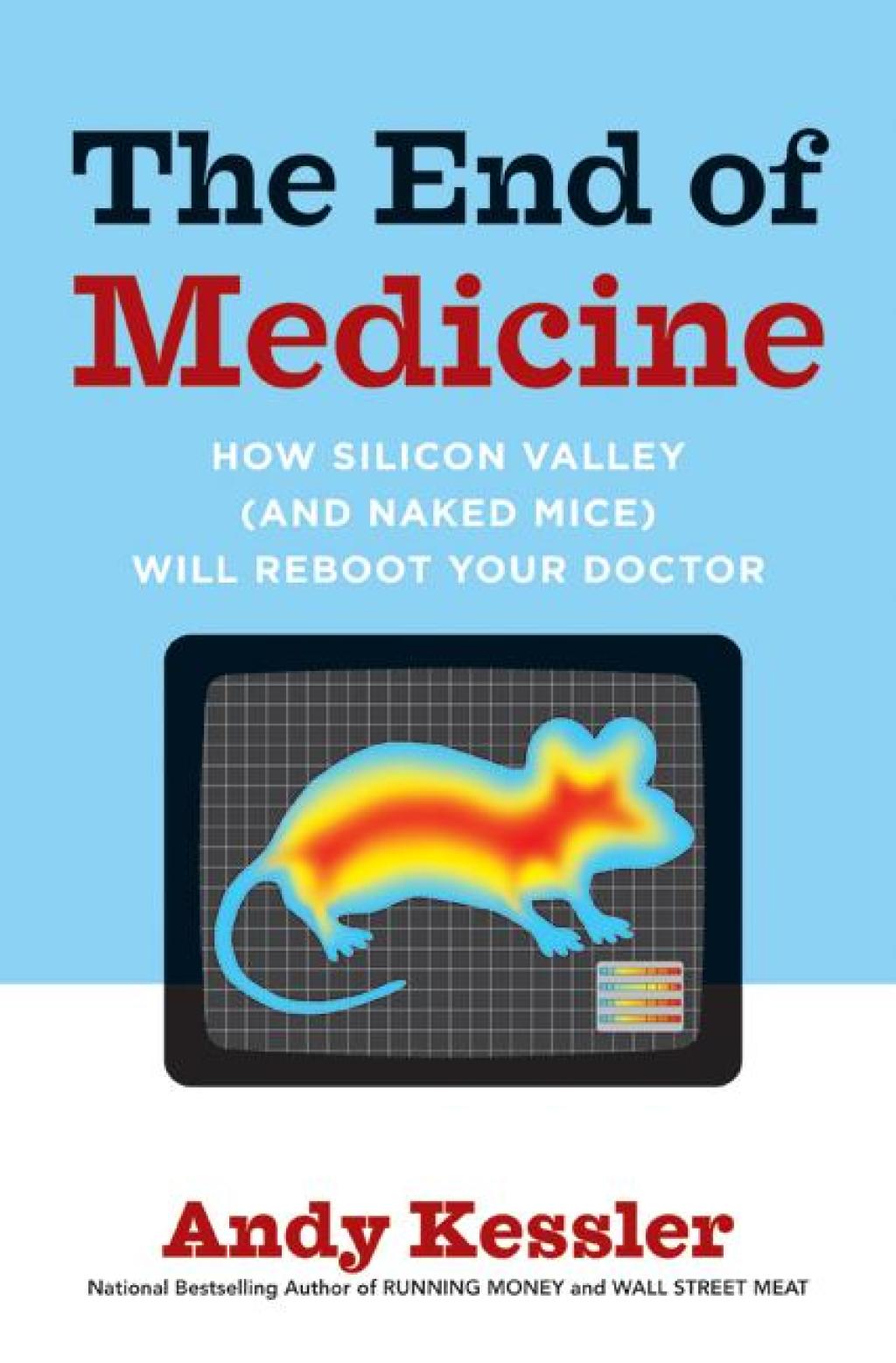 The End of Medicine How Silicon Valley (and Naked Mice) Will Reboot Your Doctor - (PDF/EPUB Version)