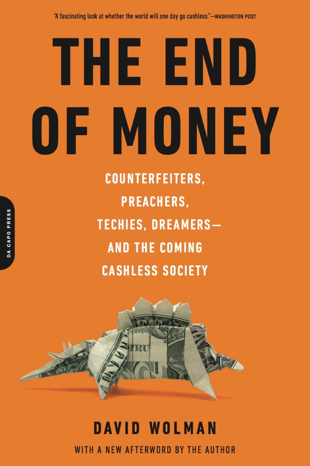 The End of Money Counterfeiters, Preachers, Techies, Dreamers--and the Coming Cashless Society - (PDF/EPUB Version)