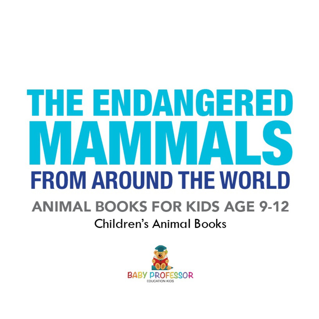 The Endangered Mammals from Around the World : Animal Books for Kids Age 9-12 | Children's Animal Books - (PDF/EPUB Version)