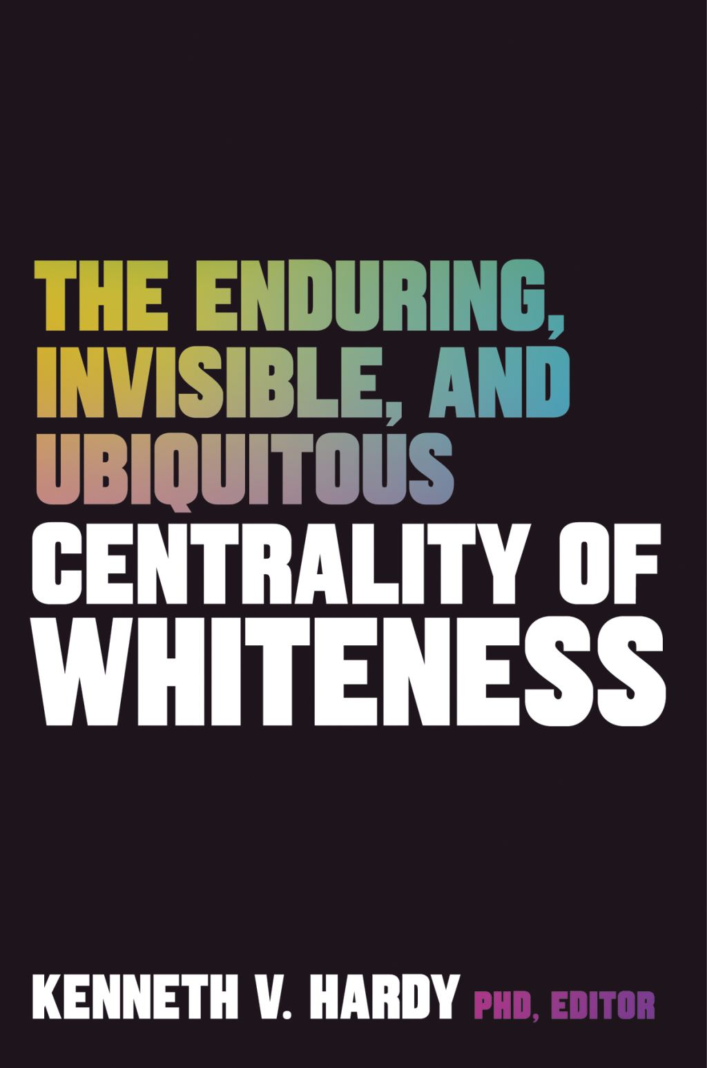 The Enduring, Invisible, and Ubiquitous Centrality of Whiteness - (PDF/EPUB Version)