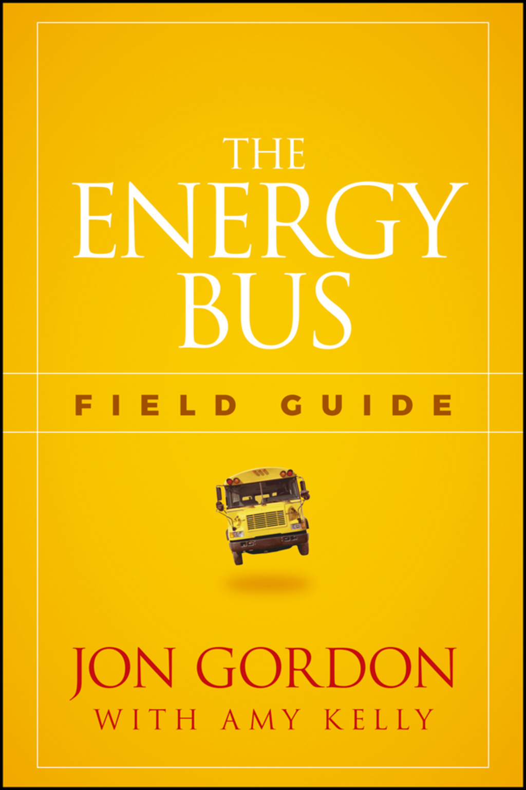 The Energy Bus Field Guide 1st Edition - (PDF/EPUB Version)