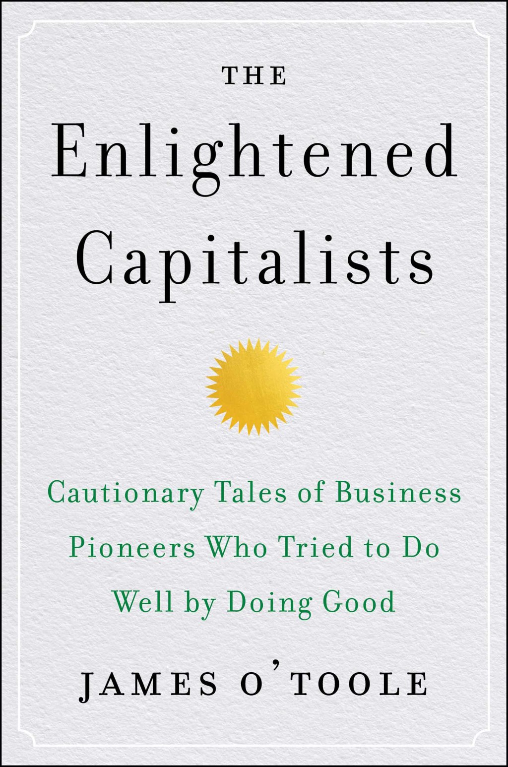 The Enlightened Capitalists Cautionary Tales of Business Pioneers Who Tried to Do Well by Doing Good - (PDF/EPUB Version)