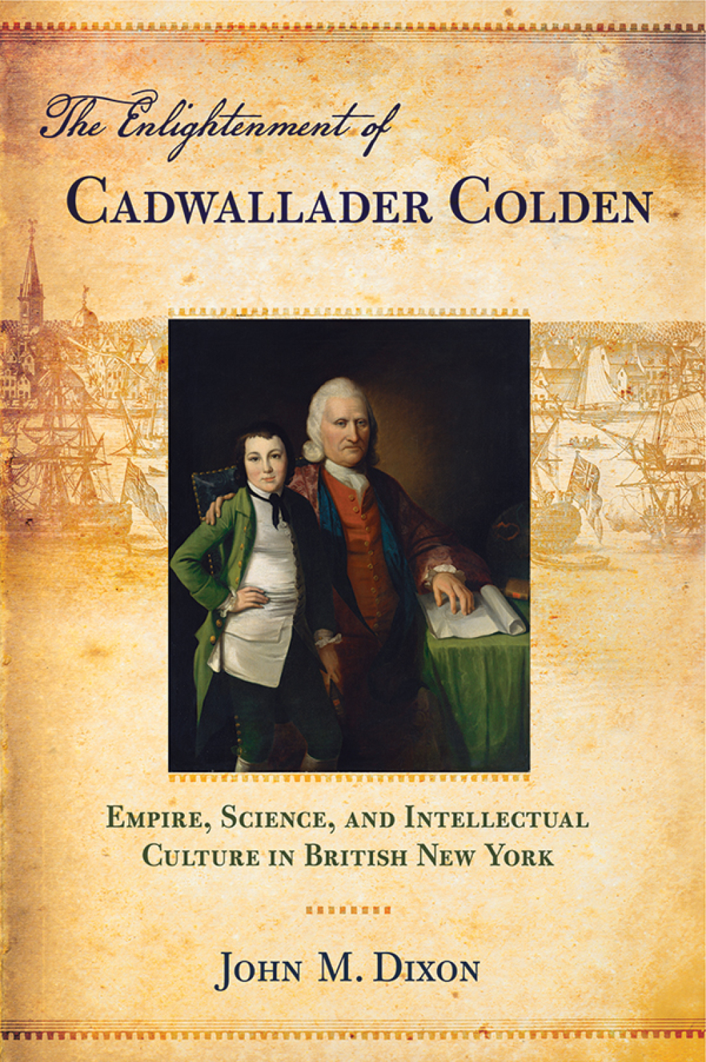 The Enlightenment of Cadwallader Colden Empire, Science, and Intellectual Culture in British New York 1st Edition - (PDF/EPUB Version)