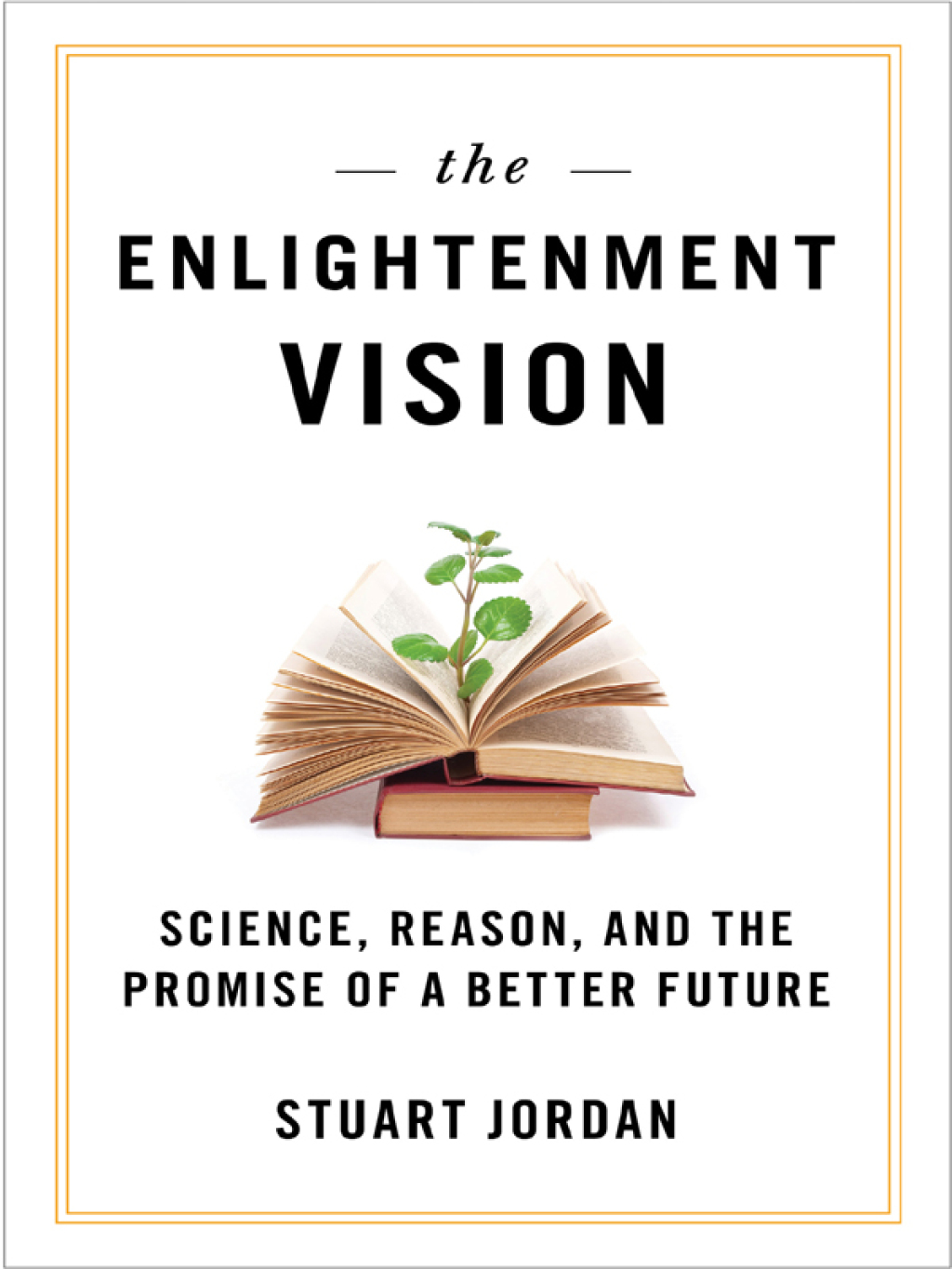 The Enlightenment Vision Science, Reason, and the Promise of a Better Future - (PDF/EPUB Version)