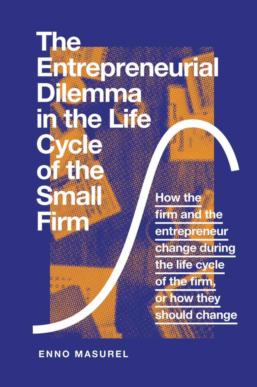 The Entrepreneurial Dilemma in the Life Cycle of the Small Firm How the firm and the entrepreneur change during the life cycle of the firm, or how they should change - (PDF/EPUB Version)
