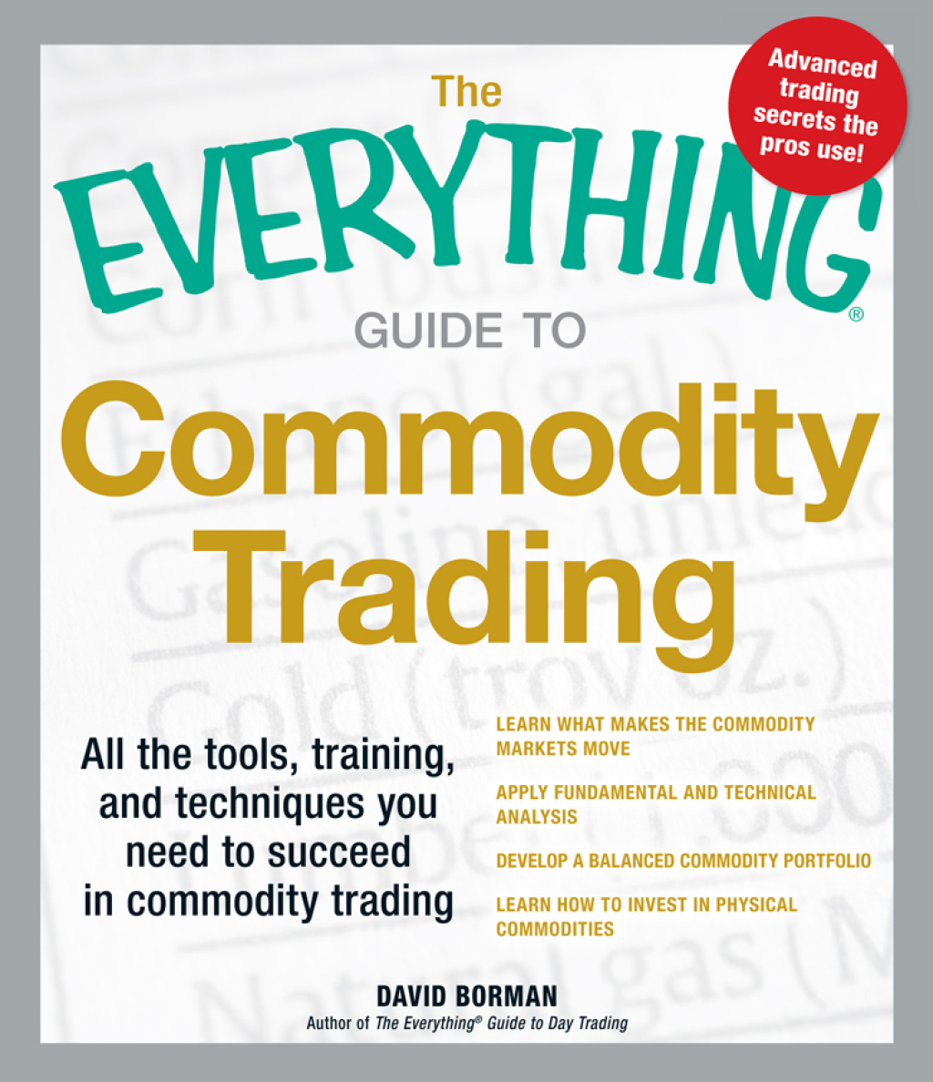 The Everything Guide to Commodity Trading All the tools, training, and techniques you need to succeed in commodity trading - (PDF/EPUB Version)