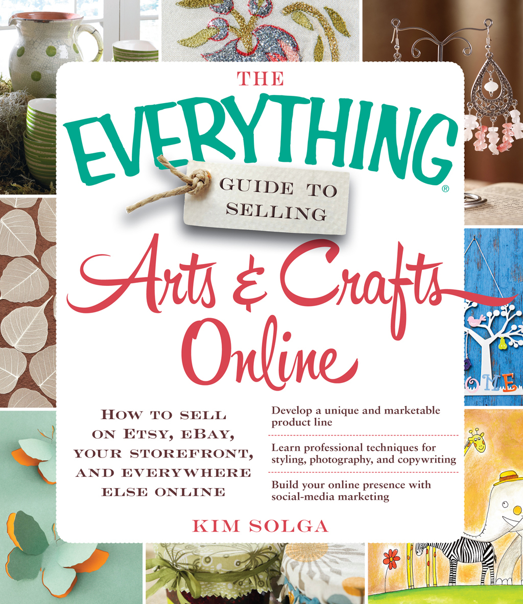 The Everything Guide to Selling Arts & Crafts Online How to sell on Etsy, eBay, your storefront, and everywhere else online - (PDF/EPUB Version)