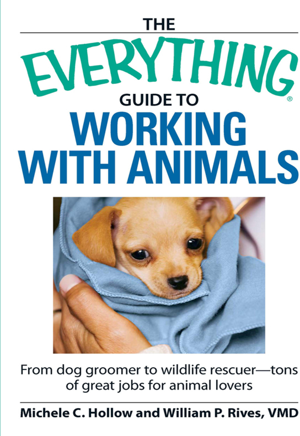 The Everything Guide to Working with Animals From dog groomer to wildlife rescuer - tons of great jobs for animal lovers - (PDF/EPUB Version)