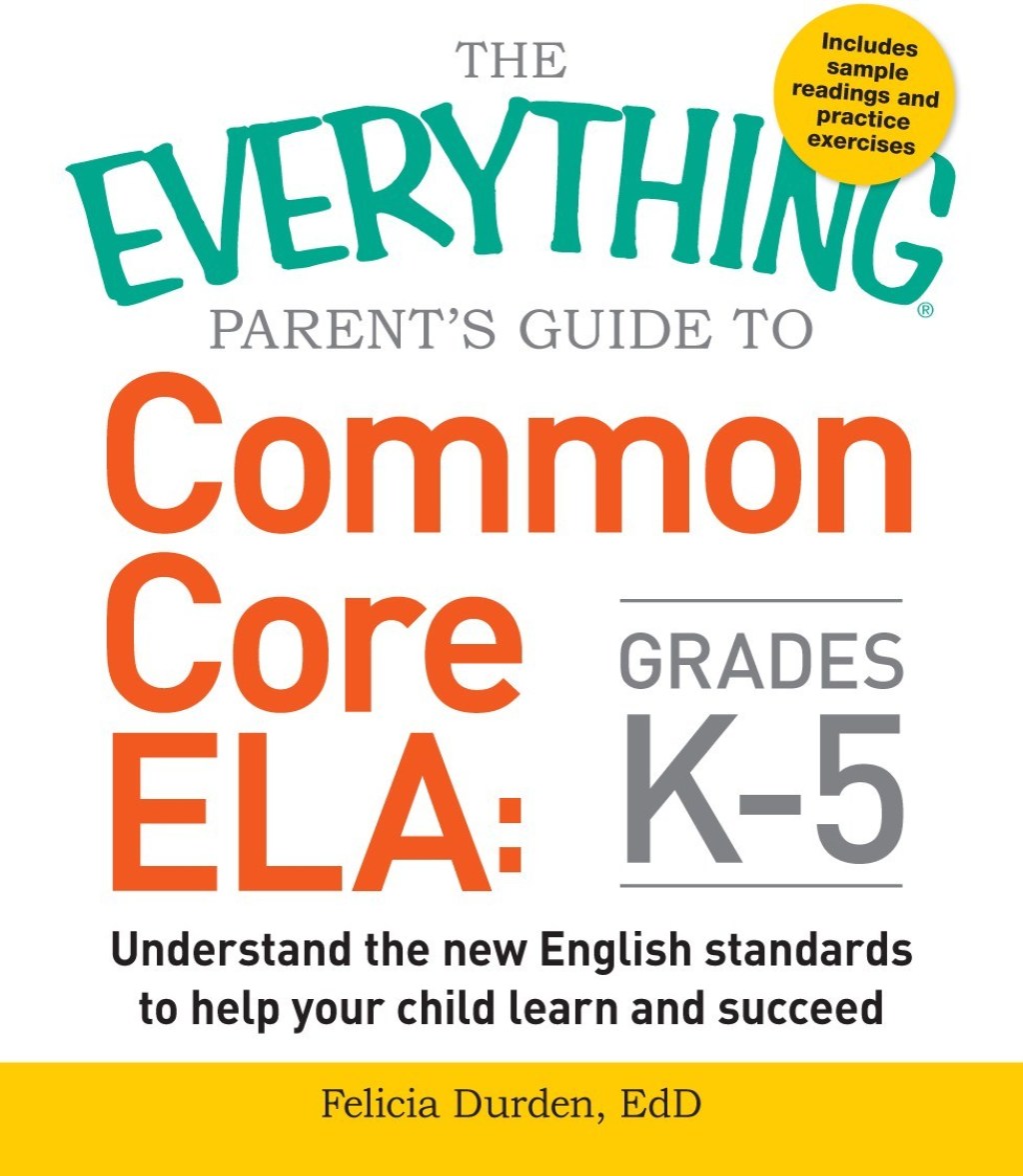The Everything Parent's Guide to Common Core ELA, Grades K-5 Understand the New English Standards to Help Your Child Learn and Succeed - (PDF/EPUB Version)