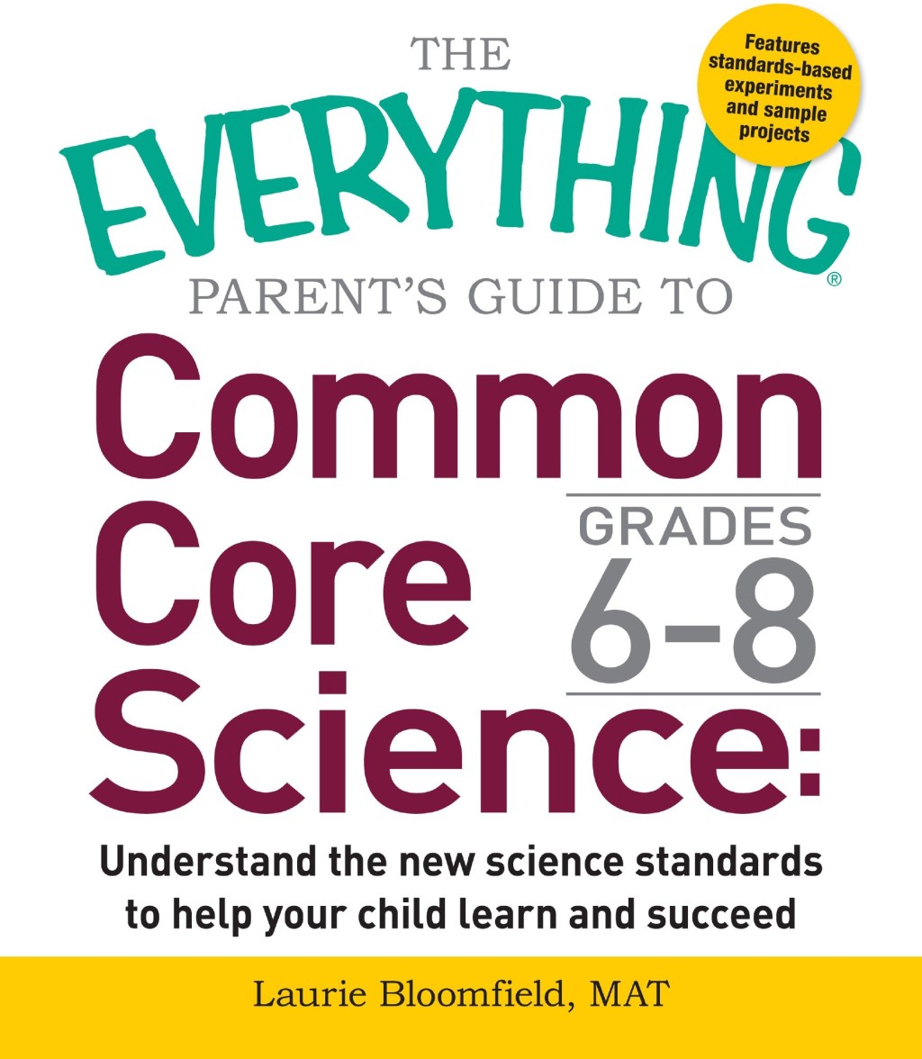 The Everything Parent's Guide to Common Core Science Grades 6-8 Understand the New Science Standards to Help Your Child Learn and Succeed - (PDF/EPUB Version)