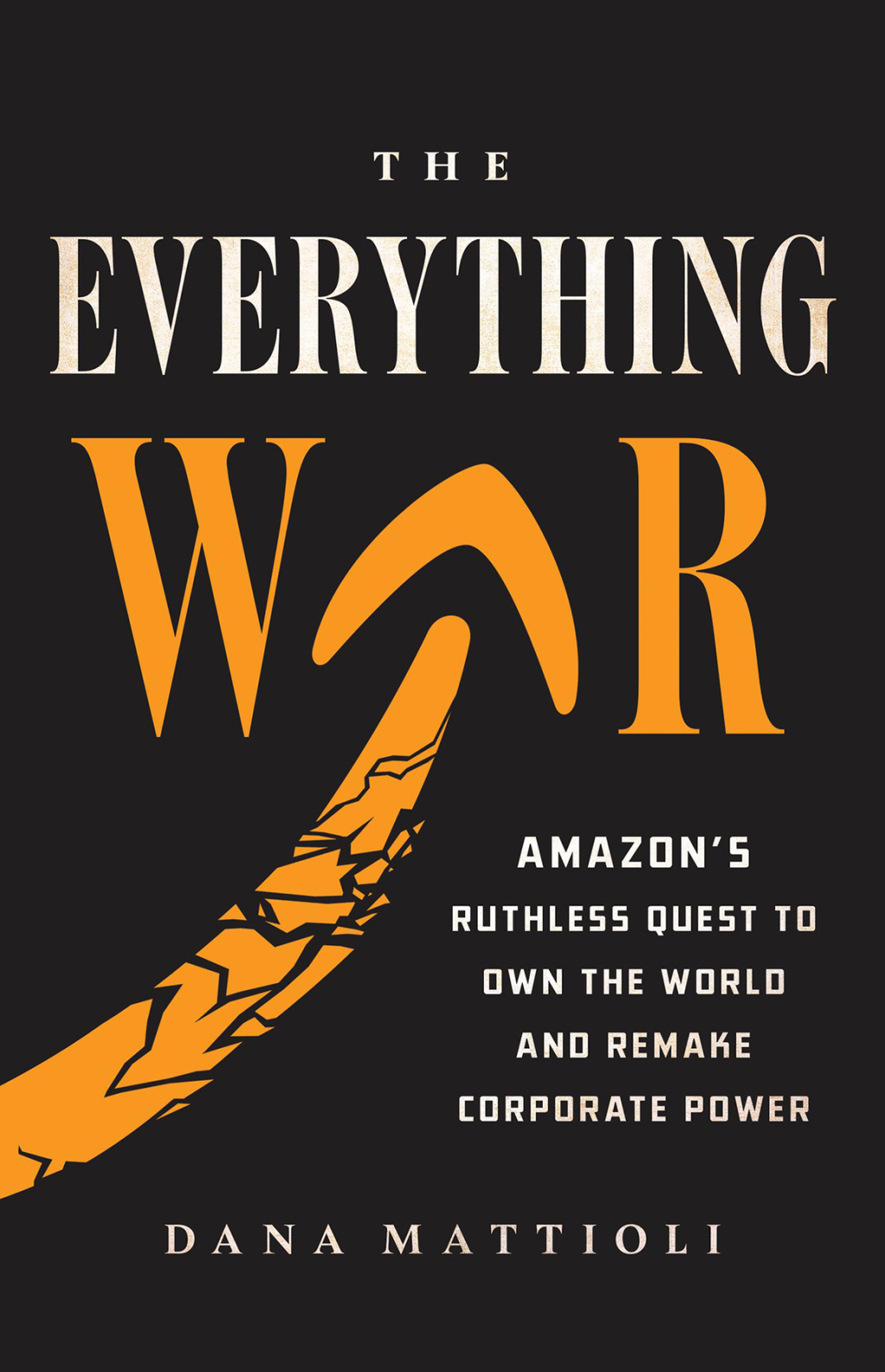 The Everything War Amazon's Ruthless Quest to Own the World and Remake Corporate Power - (PDF/EPUB Version)
