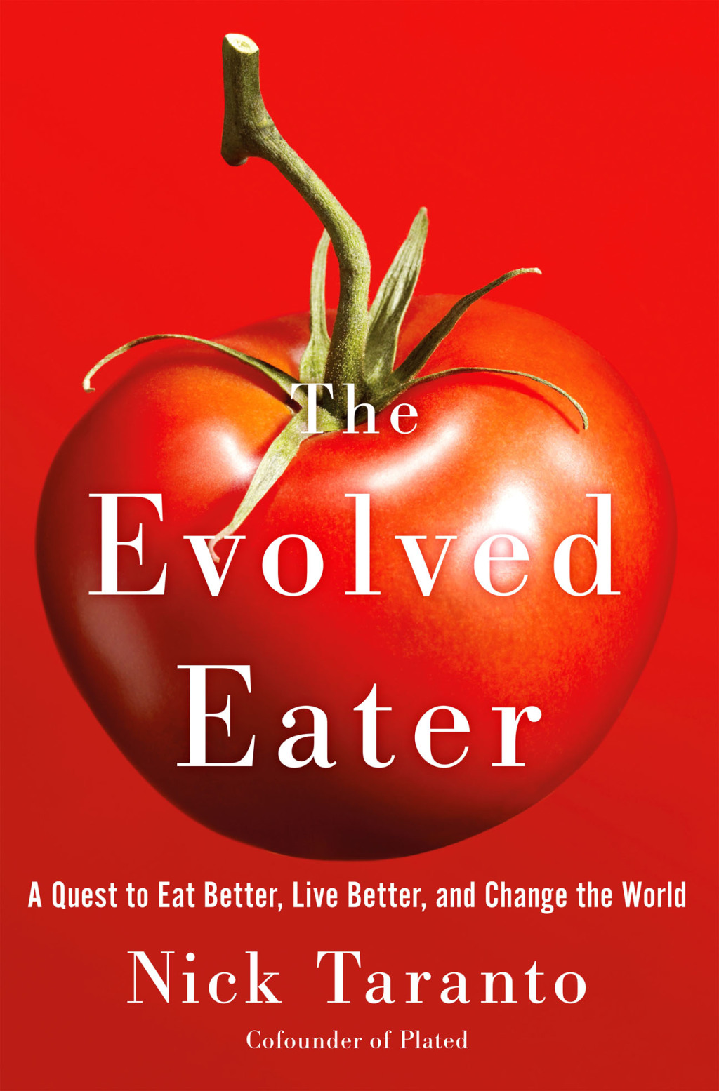 The Evolved Eater A Quest to Eat Better, Live Better, and Change the World - (PDF/EPUB Version)