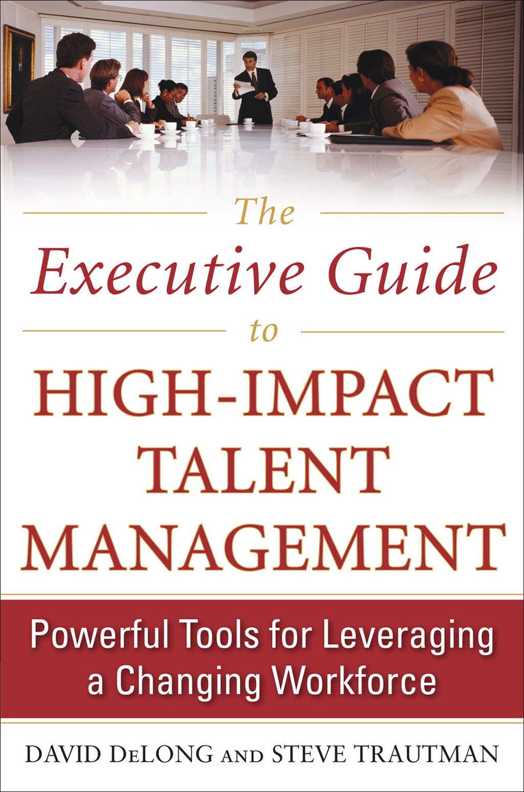 The Executive Guide to High-Impact Talent Management: Powerful Tools for Leveraging a Changing Workforce 1st Edition - (PDF/EPUB Version)