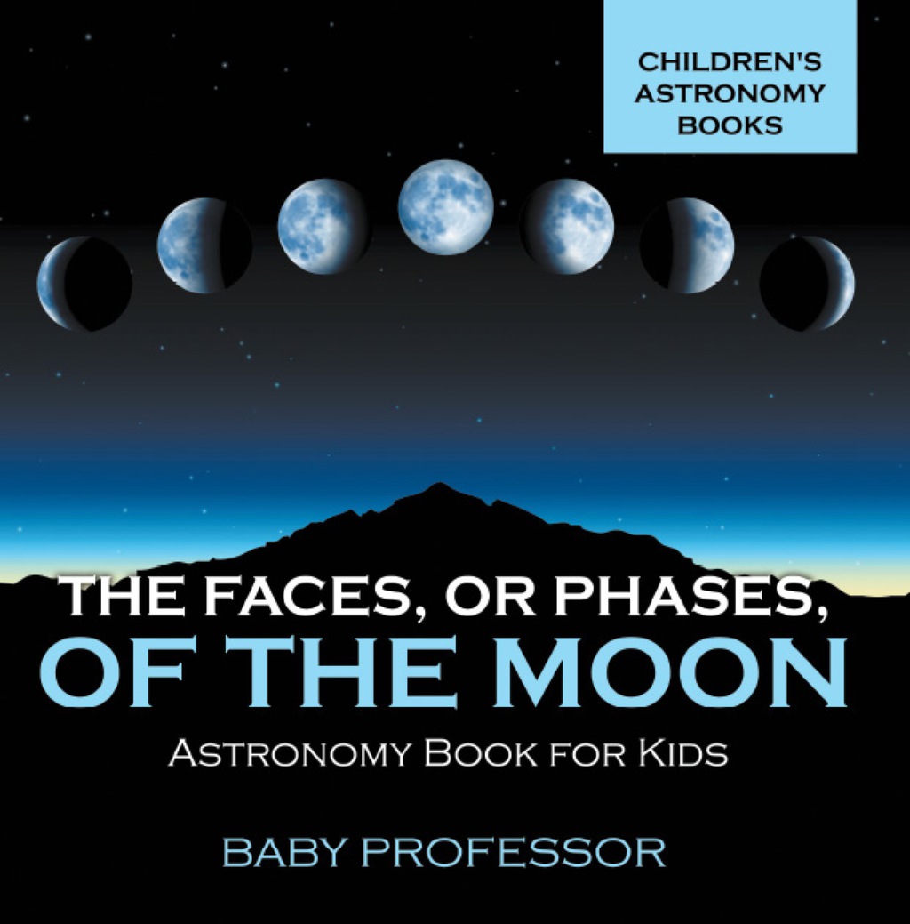 The Faces, or Phases, of the Moon - Astronomy Book for Kids | Children's Astronomy Books - (PDF/EPUB Version)