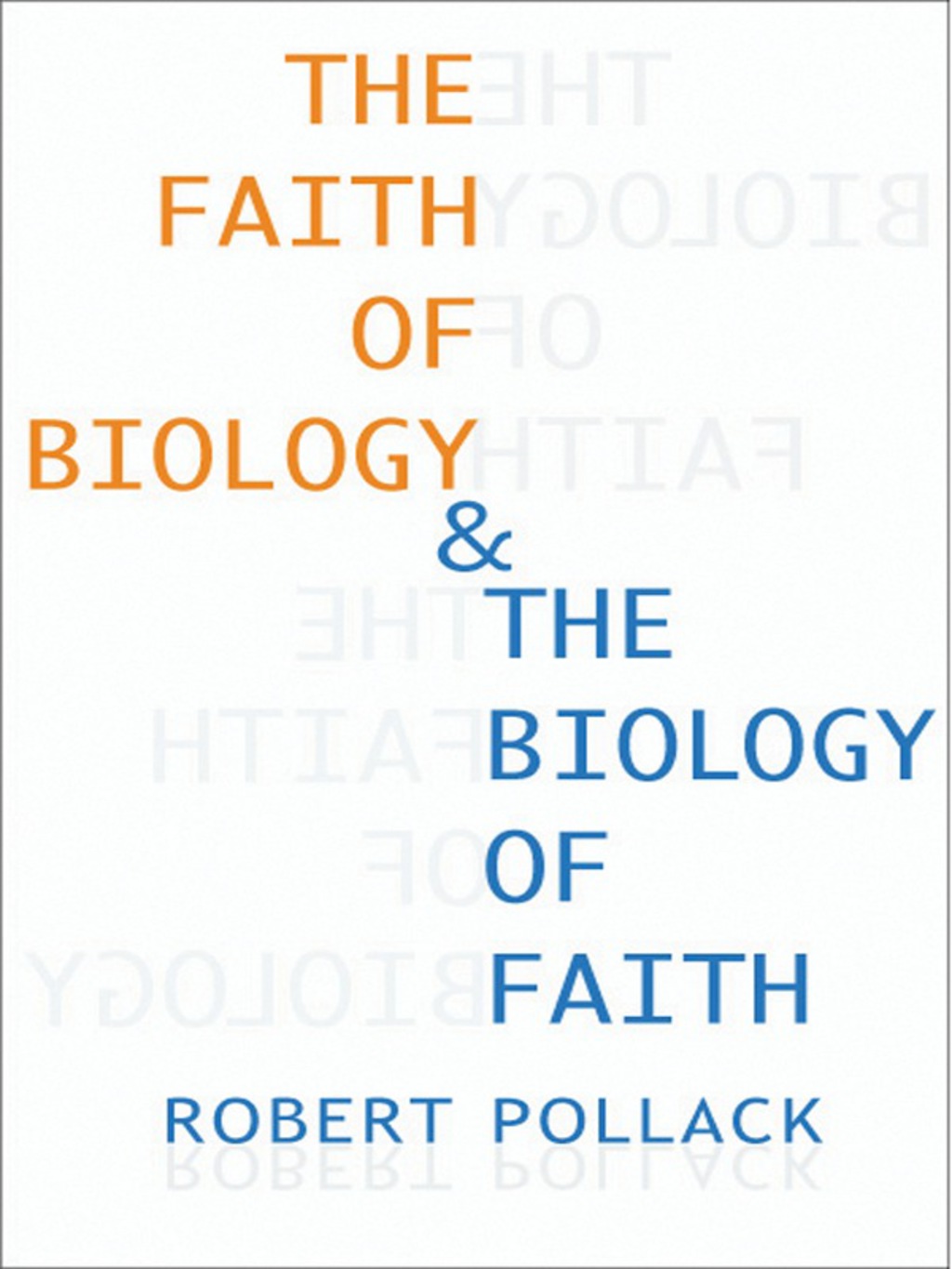 The Faith of Biology and the Biology of Faith Order, Meaning, and Free Will in Modern Medical Science - (PDF/EPUB Version)