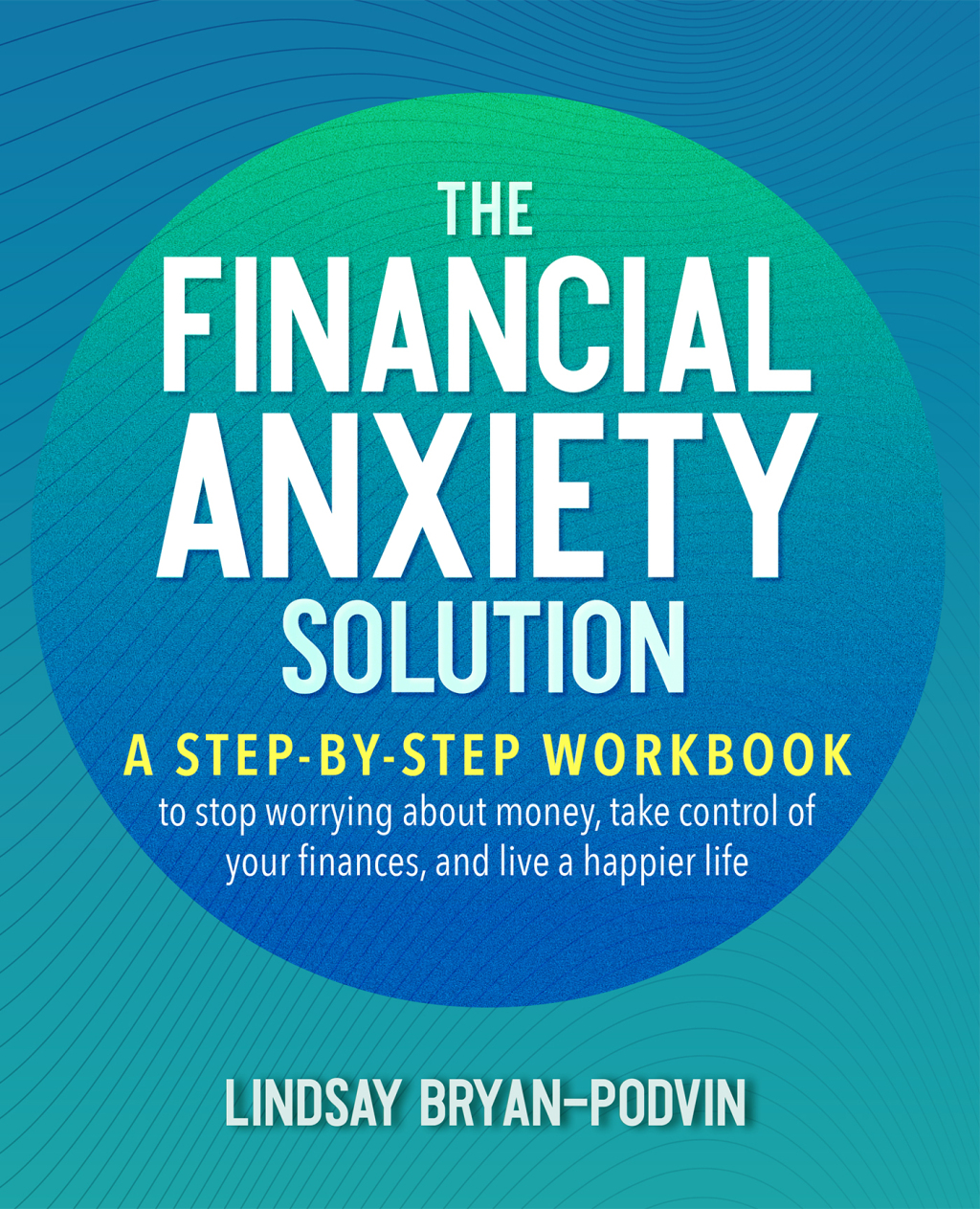 The Financial Anxiety Solution A Step-by-Step Workbook to Stop Worrying about Money, Take Control of Your Finances, and Live a Happier Life - (PDF/EPUB Version)