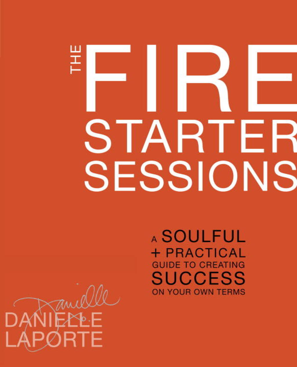 The Fire Starter Sessions A Soulful + Practical Guide to Creating Success on Your Own Terms - (PDF/EPUB Version)