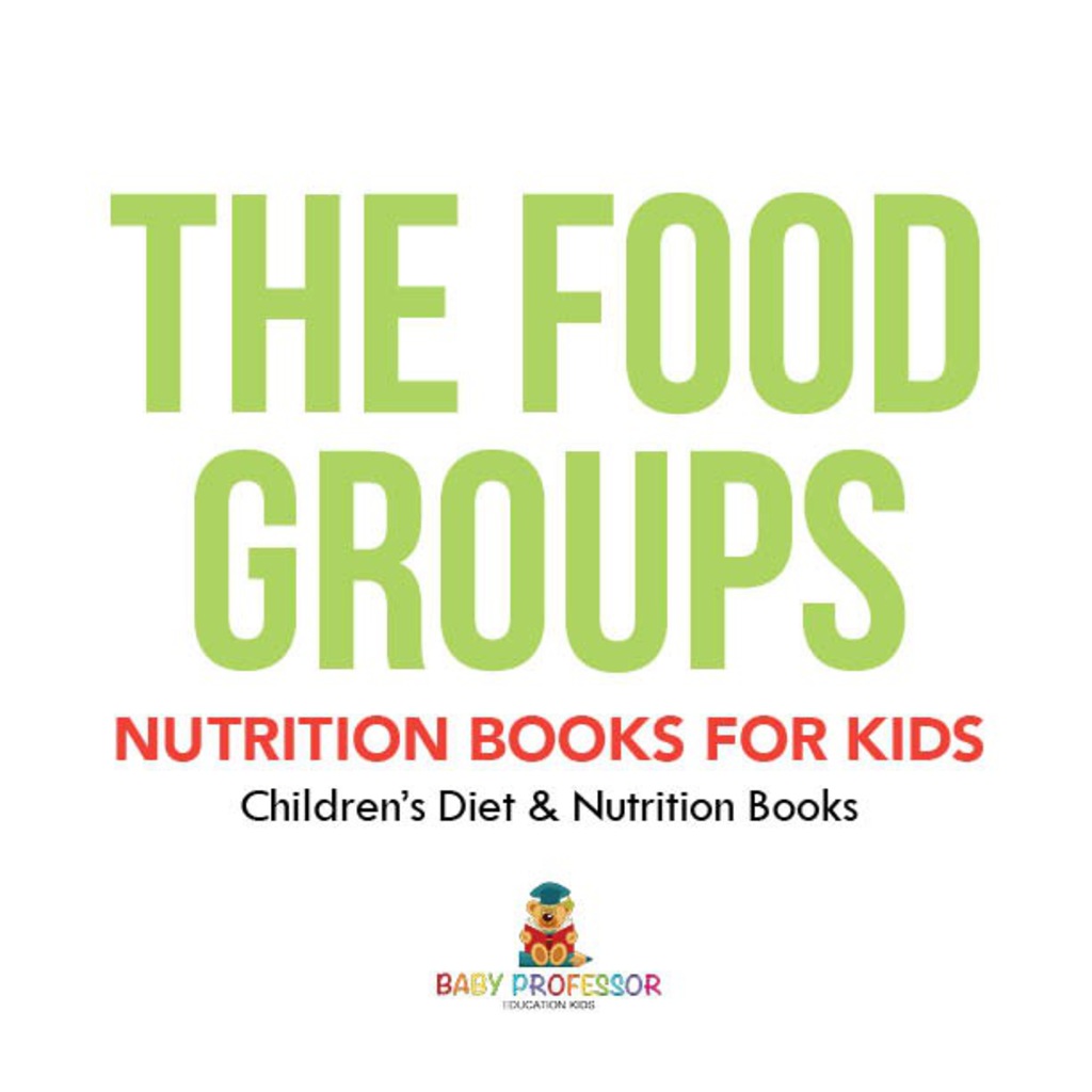 The Food Groups - Nutrition Books for Kids | Children's Diet & Nutrition Books - (PDF/EPUB Version)