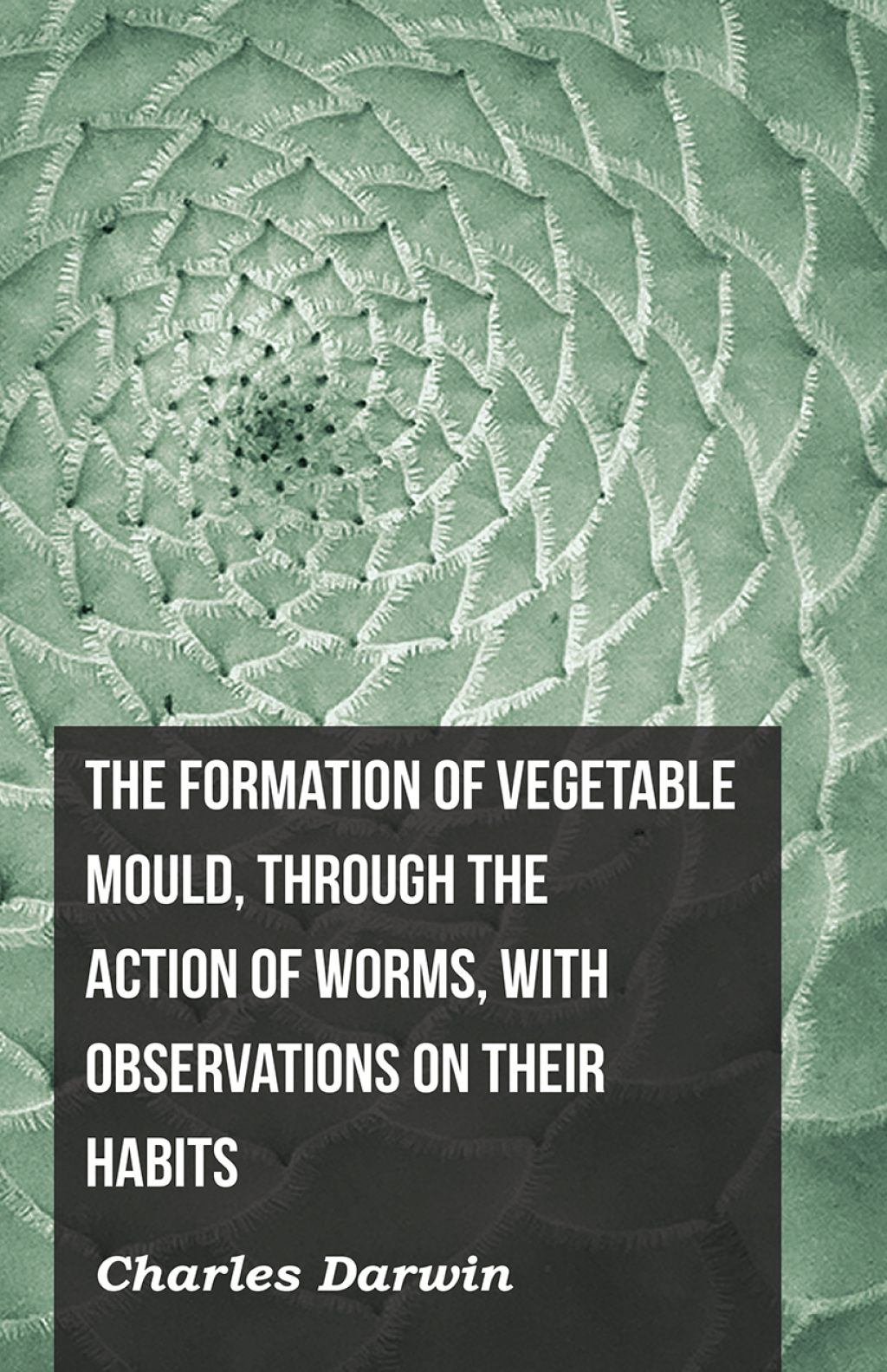 The Formation of Vegetable Mould, Through the Action of Worms, with Observations on Their Habits - (PDF/EPUB Version)