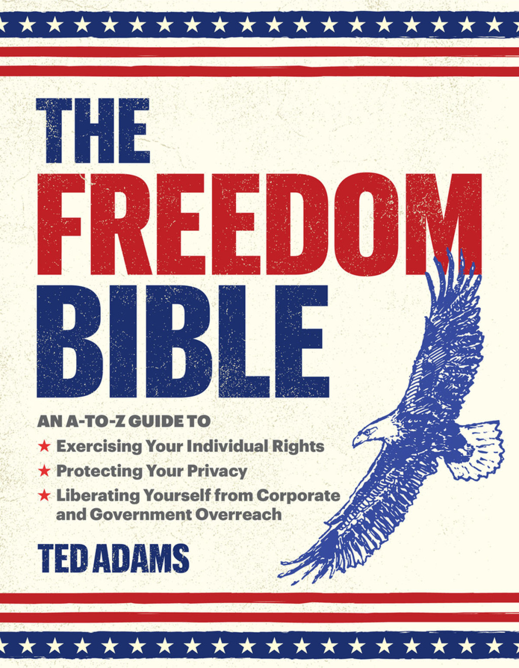 The Freedom Bible An A-to-Z Guide to Exercising Your Individual Rights, Protecting Your Privacy, Liberating Yourself from Corporate and Government Overreach - (PDF/EPUB Version)