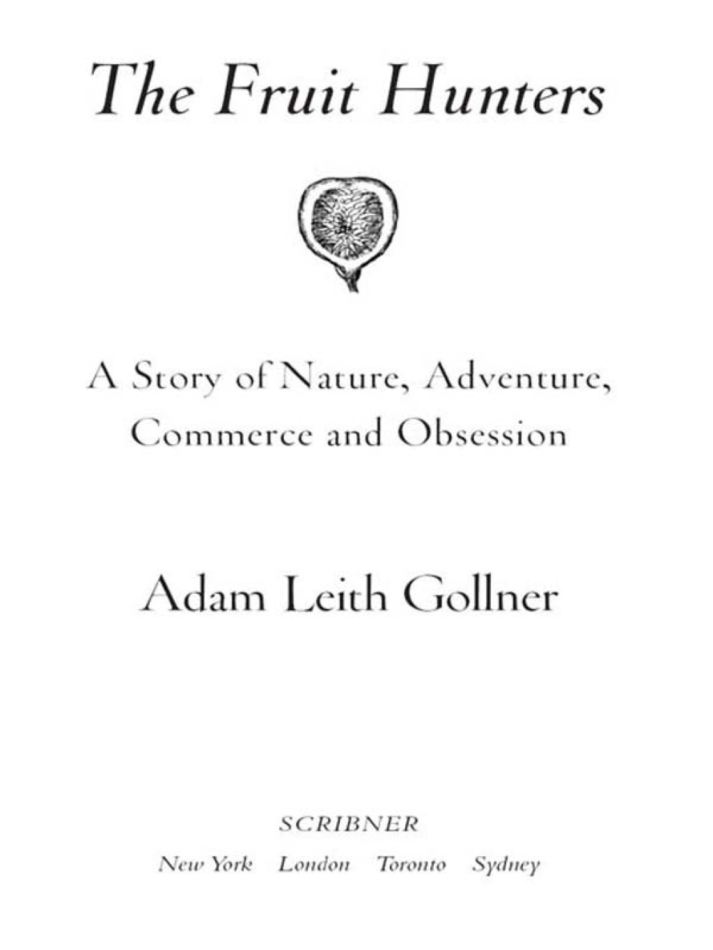 The Fruit Hunters A Story of Nature, Adventure, Commerce, and Obsession - (PDF/EPUB Version)