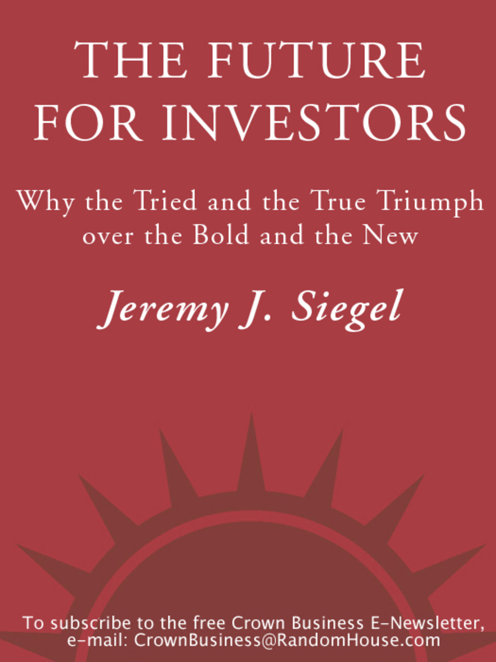 The Future for Investors Why the Tried and the True Triumphs Over the Bold and the New - (PDF/EPUB Version)