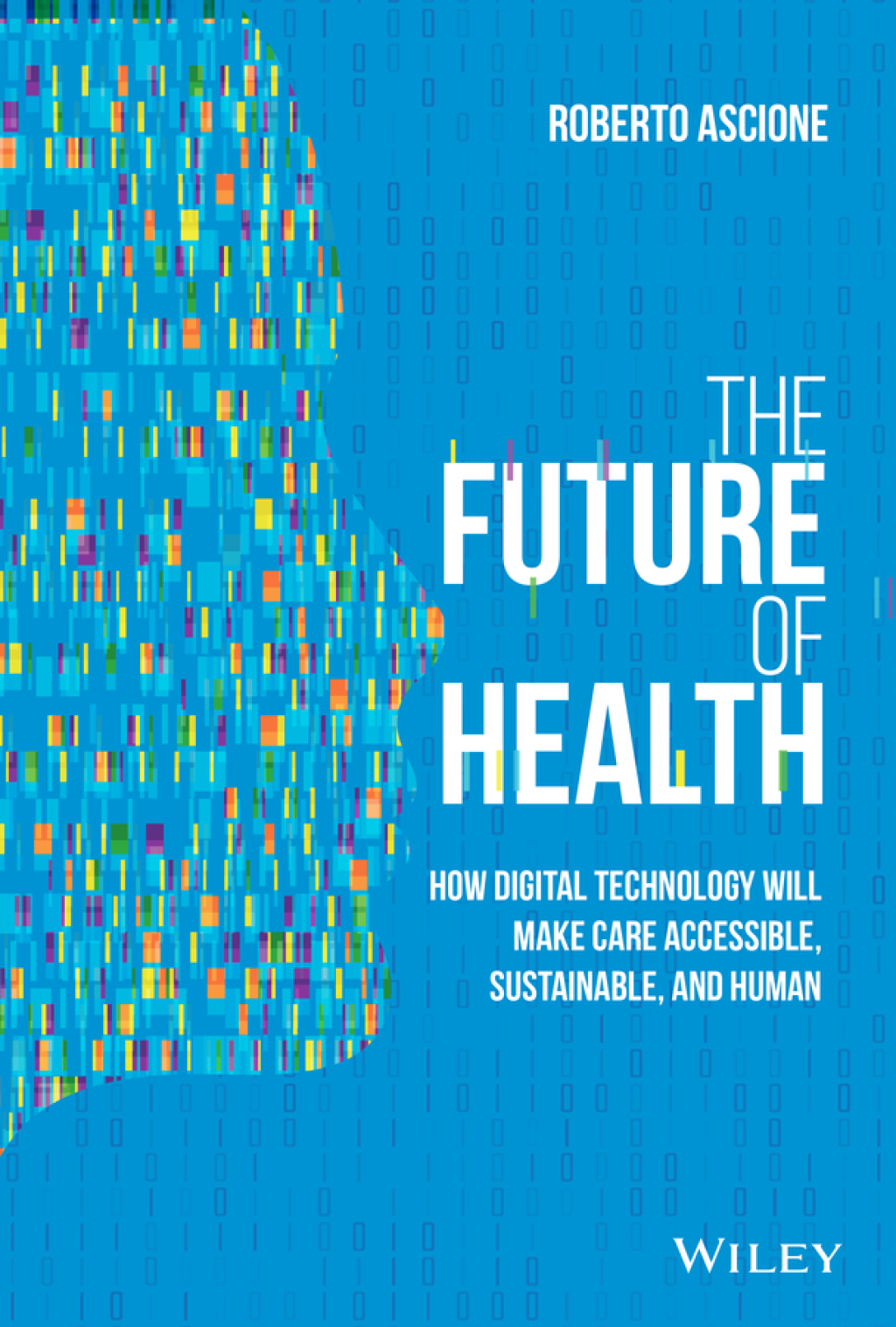 The Future of Health: How Digital Technology Will Make Care Accessible, Sustainable, and Human How Digital Technology Will Make Care Accessible, Sustainable, and Human 1st Edition - (PDF/EPUB Version)
