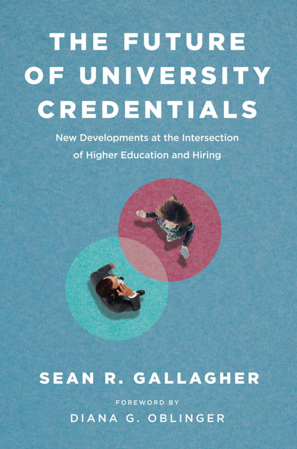 The Future of University Credentials New Developments at the Intersection of Higher Education and Hiring - (PDF/EPUB Version)