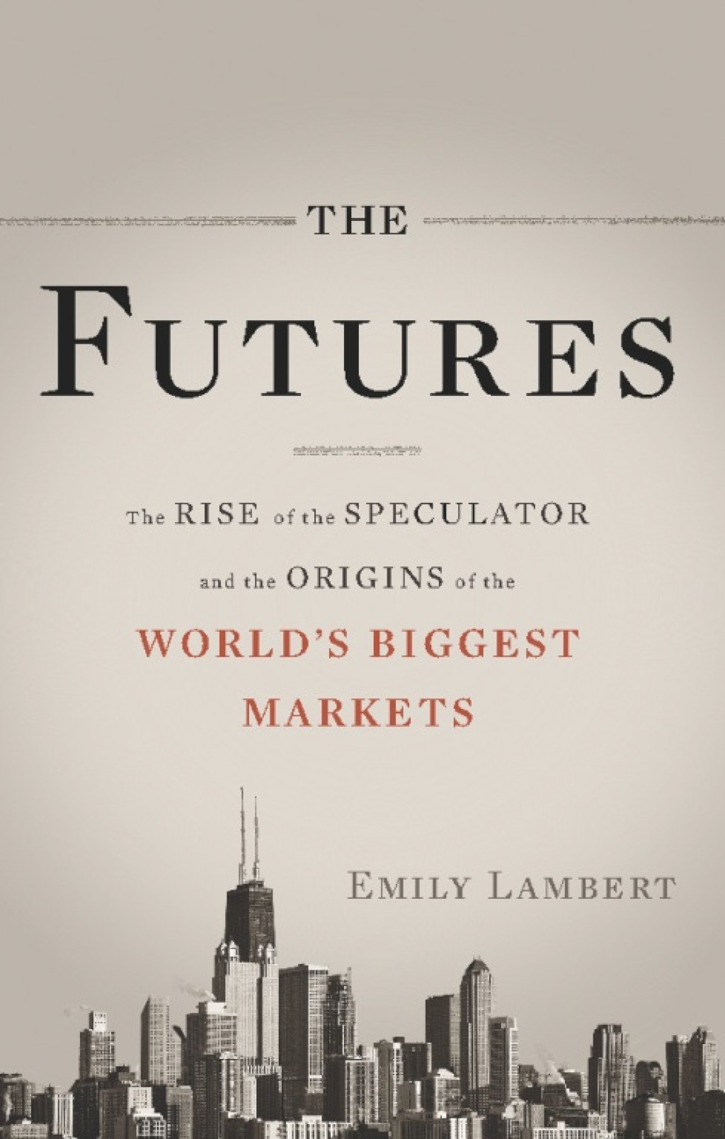 The Futures The Rise of the Speculator and the Origins of the World's Biggest Markets - (PDF/EPUB Version)