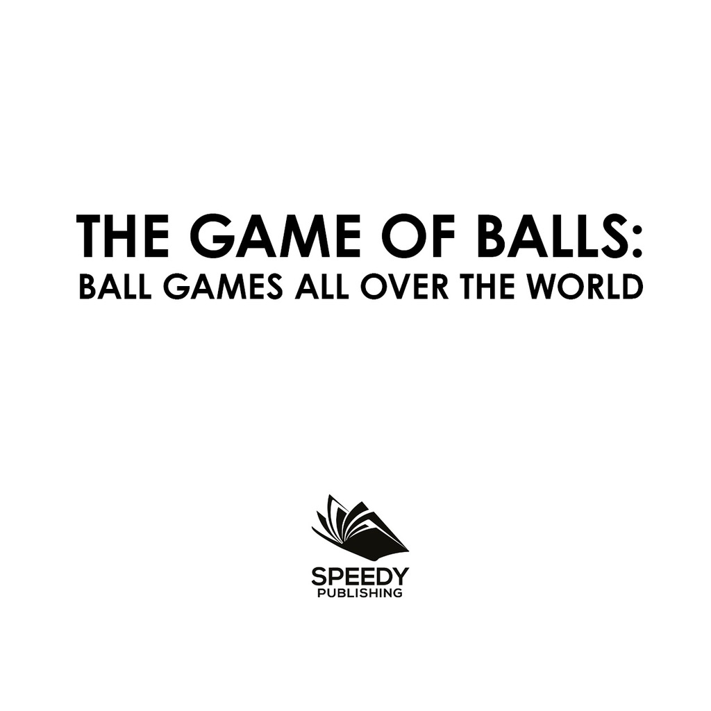The Game of Balls: Ball Games All Over The World Ball Games for Kids - (PDF/EPUB Version)