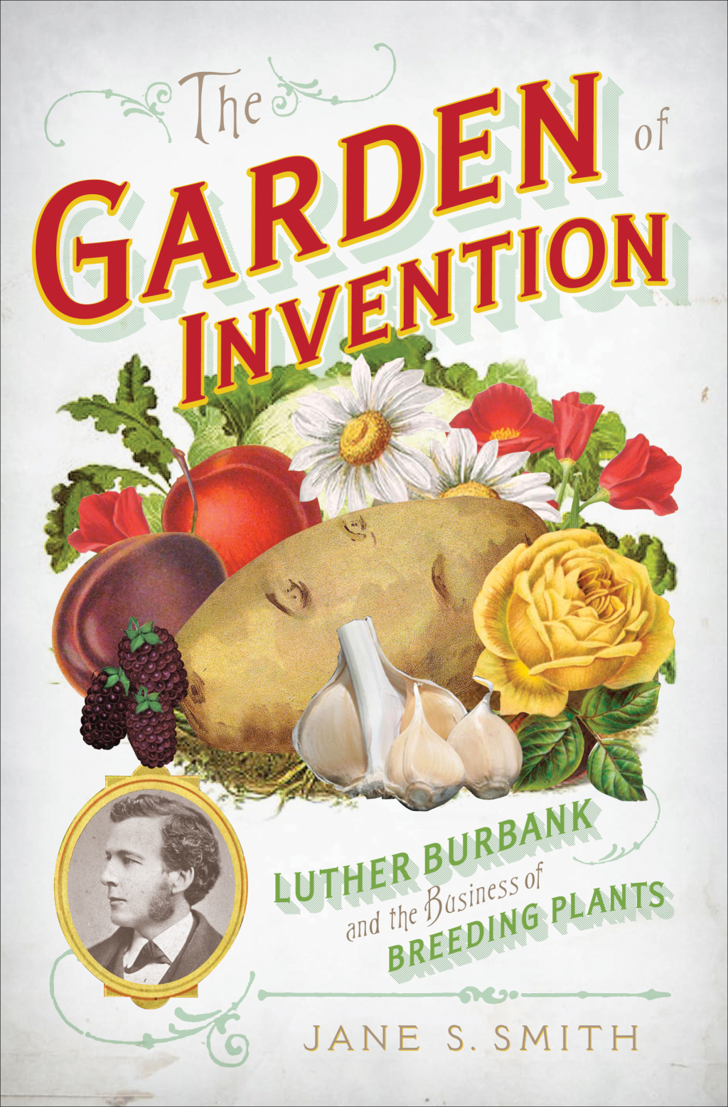 The Garden of Invention Luther Burbank and the Business of Breeding Plants - (PDF/EPUB Version)