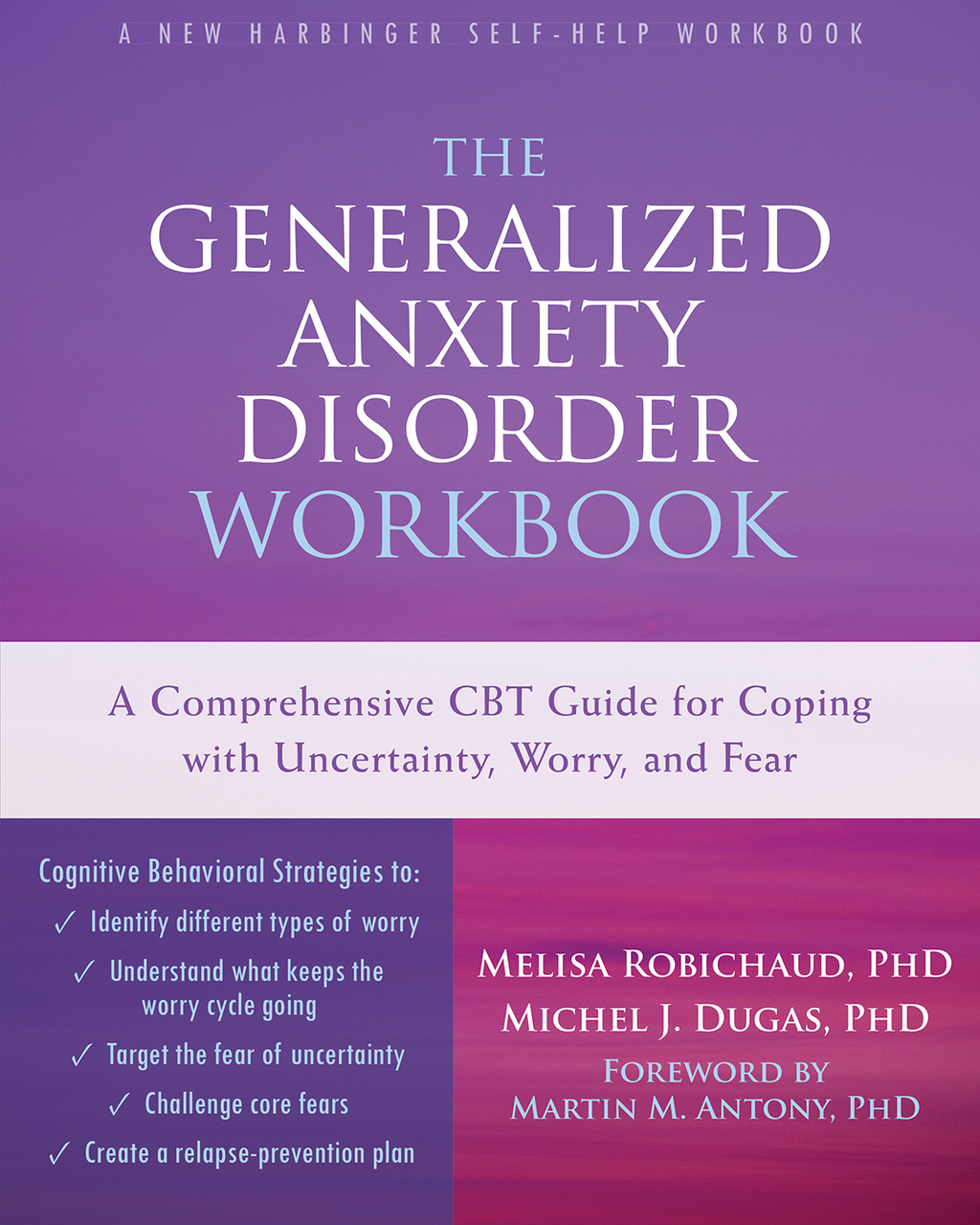 The Generalized Anxiety Disorder Workbook A Comprehensive CBT Guide for Coping with Uncertainty, Worry, and Fear - (PDF/EPUB Version)