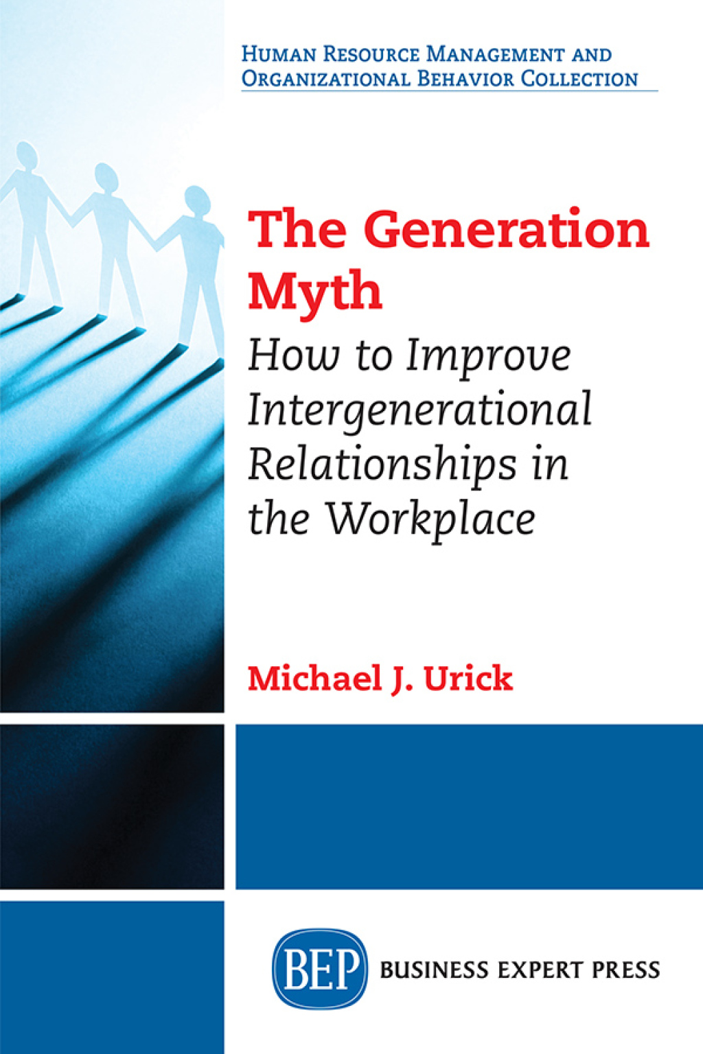 The Generation Myth How to Improve Intergenerational Relationships in the Workplace - (PDF/EPUB Version)