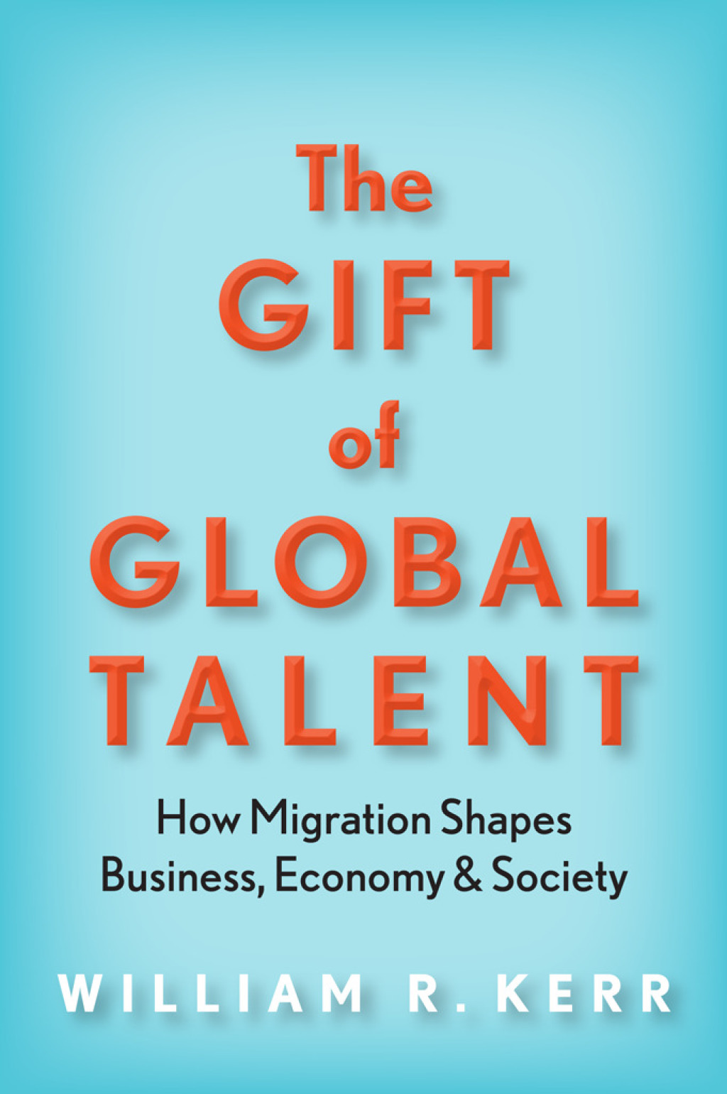 The Gift of Global Talent How Migration Shapes Business, Economy & Society 1st Edition - (PDF/EPUB Version)
